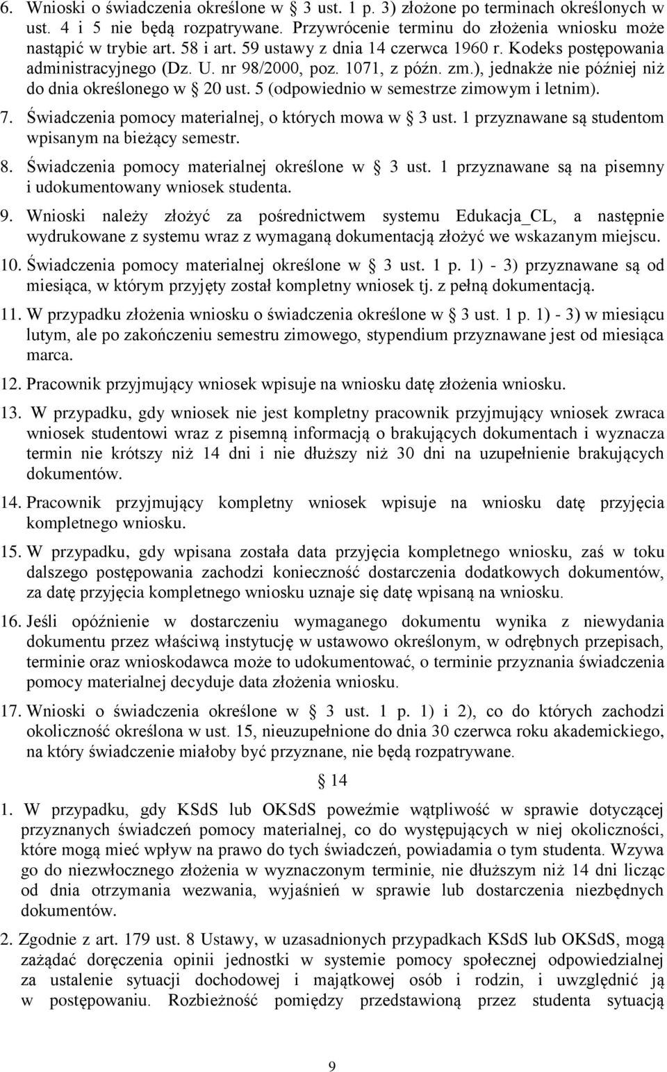 5 (odpowiednio w semestrze zimowym i letnim). 7. Świadczenia pomocy materialnej, o których mowa w 3 ust. 1 przyznawane są studentom wpisanym na bieżący semestr. 8.