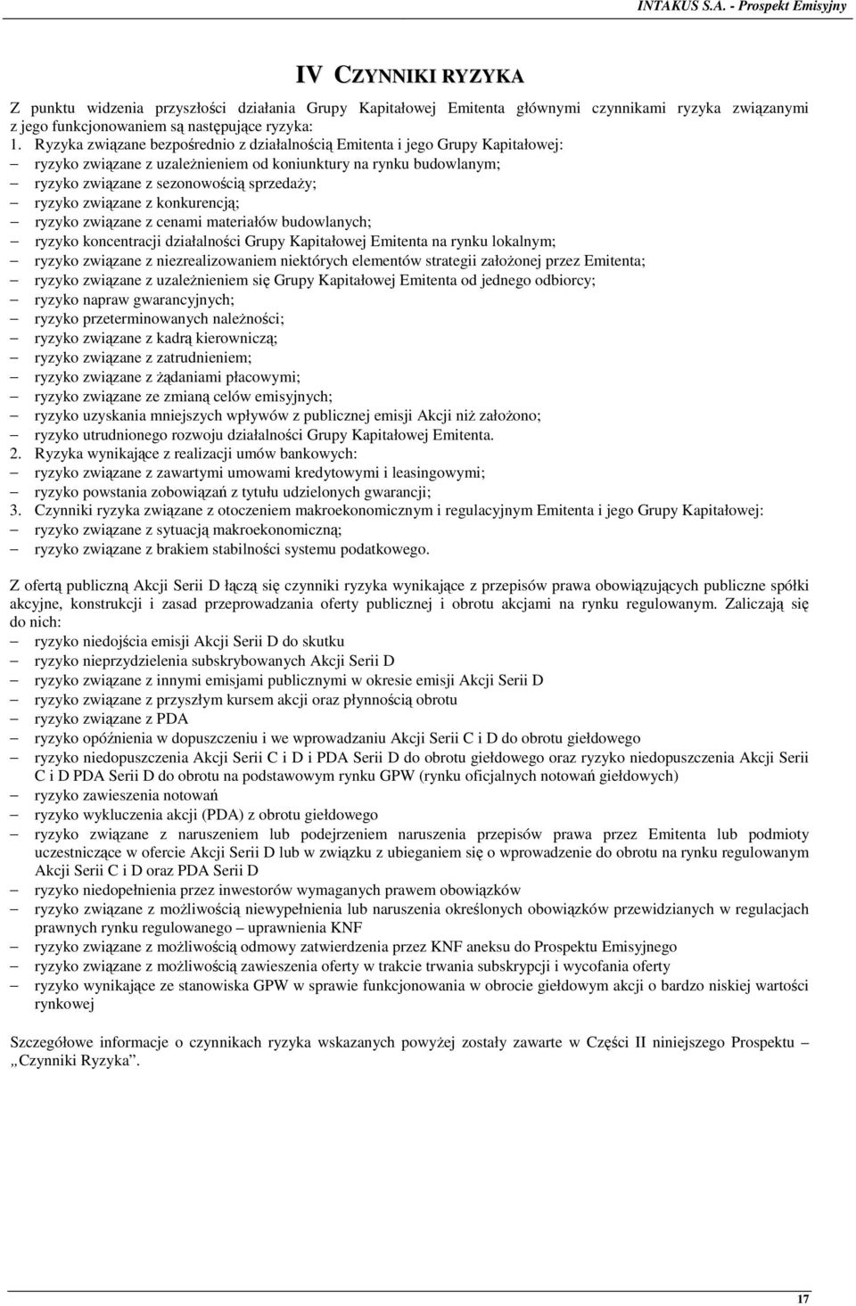 związane z konkurencją; ryzyko związane z cenami materiałów budowlanych; ryzyko koncentracji działalności Grupy Kapitałowej Emitenta na rynku lokalnym; ryzyko związane z niezrealizowaniem niektórych