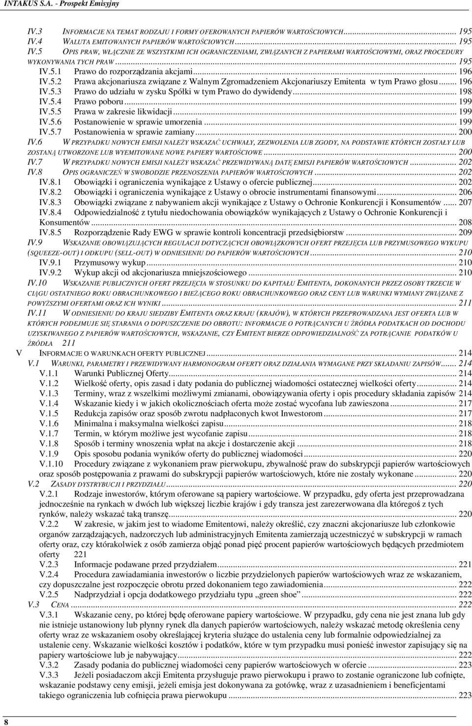 .. 196 IV.5.2 Prawa akcjonariusza związane z Walnym Zgromadzeniem Akcjonariuszy Emitenta w tym Prawo głosu... 196 IV.5.3 Prawo do udziału w zysku Spółki w tym Prawo do dywidendy... 198 IV.5.4 Prawo poboru.