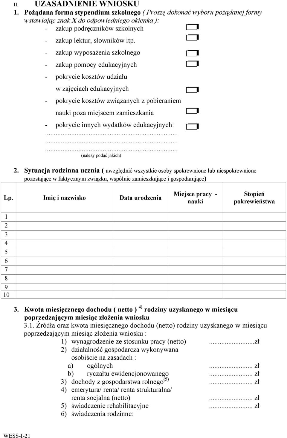 - zakup wyposażenia szkolnego - zakup pomocy edukacyjnych - pokrycie kosztów udziału w zajęciach edukacyjnych - pokrycie kosztów związanych z pobieraniem nauki poza miejscem zamieszkania - pokrycie