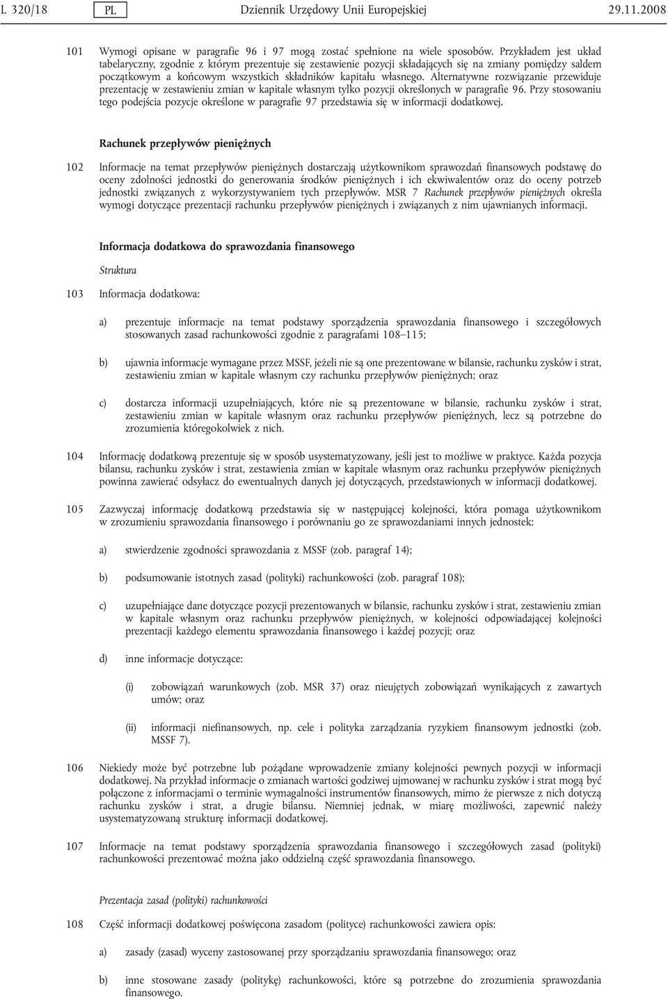 Alternatywne rozwiązanie przewiduje prezentację w zestawieniu zmian w kapitale własnym tylko pozycji określonych w paragrafie 96.