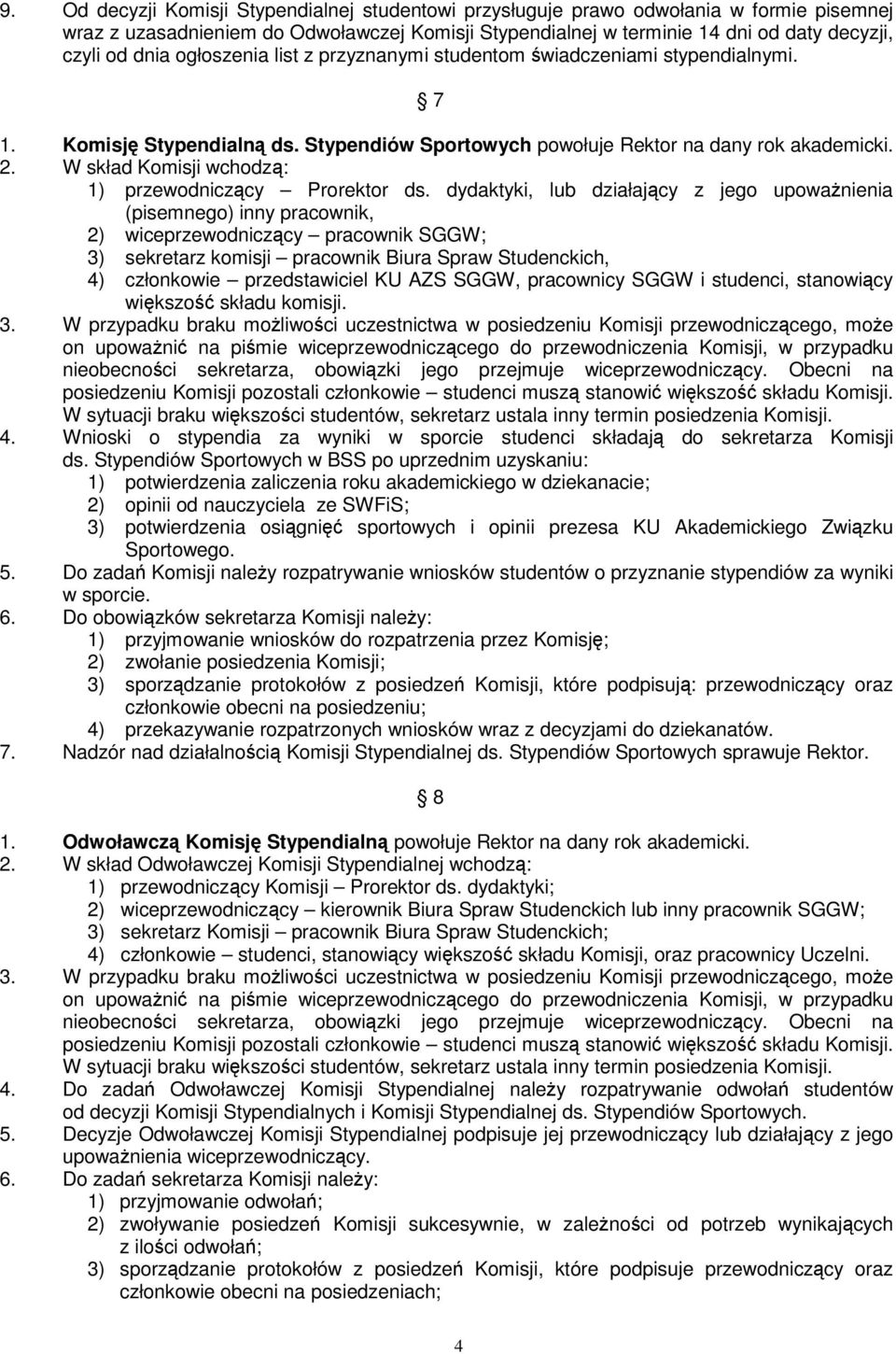 W skład Komisji wchodzą: 1) przewodniczący Prorektor ds.