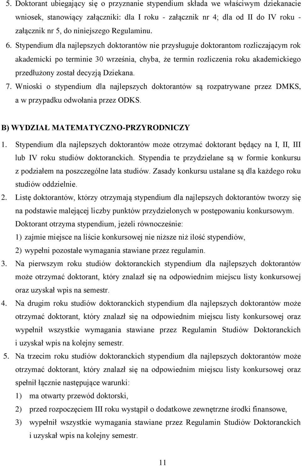 Stypendium dla najlepszych doktorantów nie przysługuje doktorantom rozliczającym rok akademicki po terminie 30 września, chyba, że termin rozliczenia roku akademickiego przedłużony został decyzją