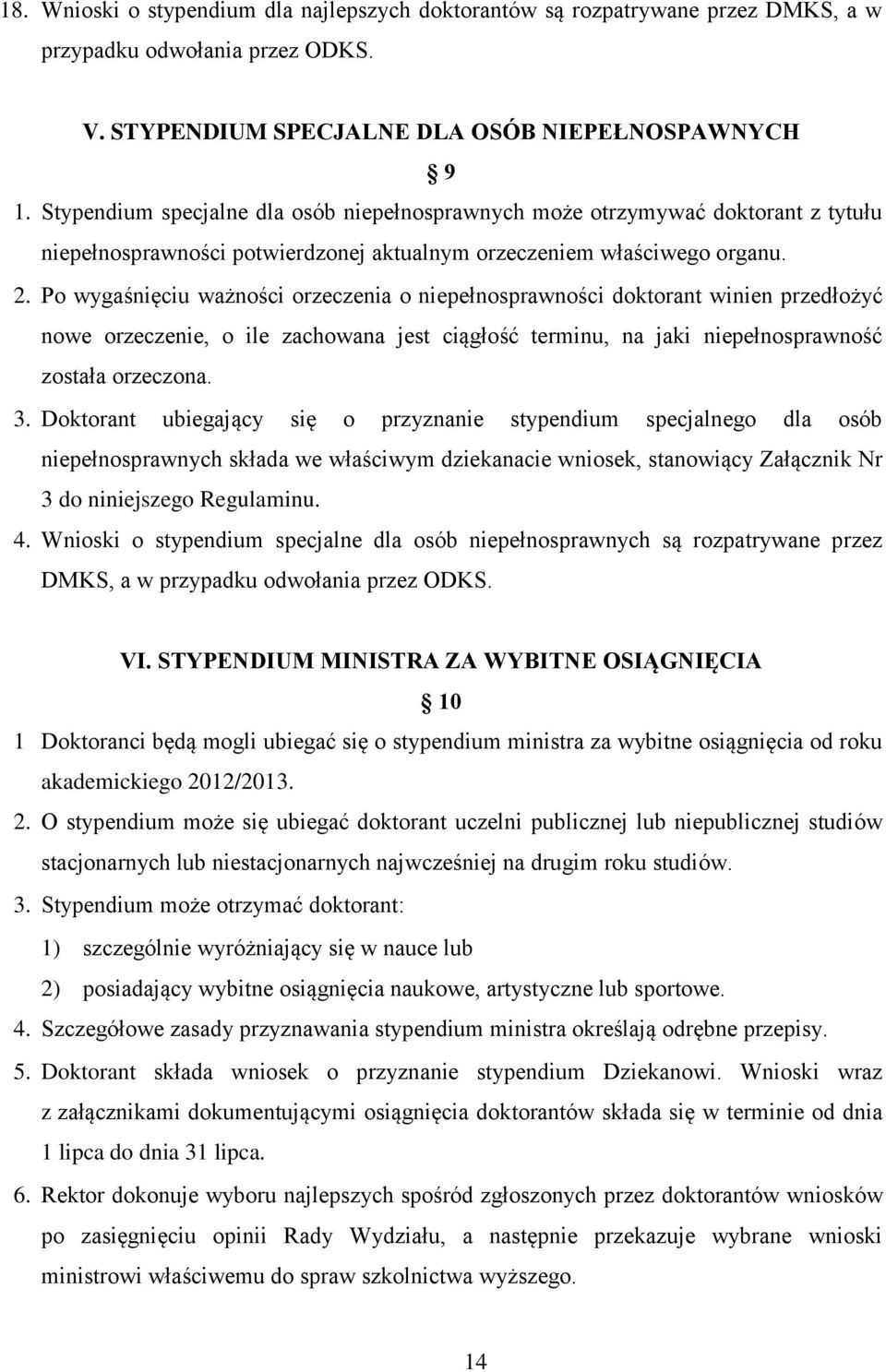 Po wygaśnięciu ważności orzeczenia o niepełnosprawności doktorant winien przedłożyć nowe orzeczenie, o ile zachowana jest ciągłość terminu, na jaki niepełnosprawność została orzeczona. 3.