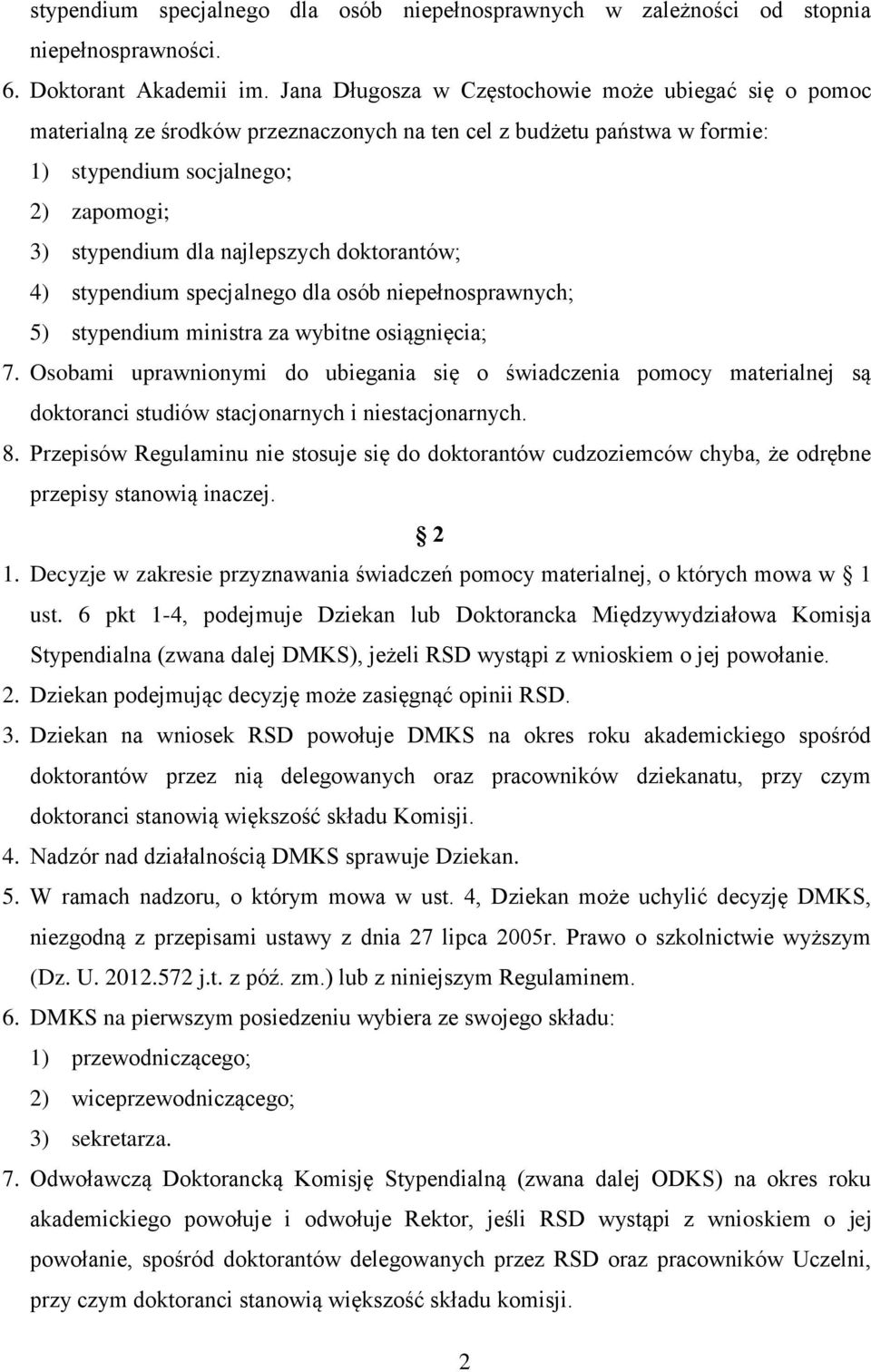 doktorantów; 4) stypendium specjalnego dla osób niepełnosprawnych; 5) stypendium ministra za wybitne osiągnięcia; 7.