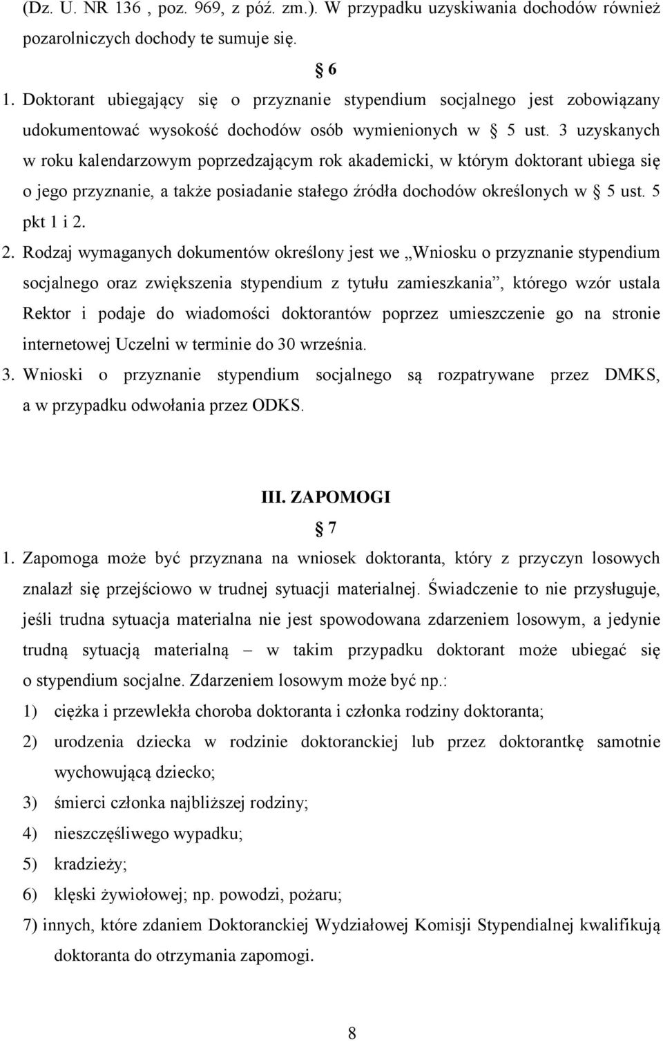 3 uzyskanych w roku kalendarzowym poprzedzającym rok akademicki, w którym doktorant ubiega się o jego przyznanie, a także posiadanie stałego źródła dochodów określonych w 5 ust. 5 pkt 1 i 2.