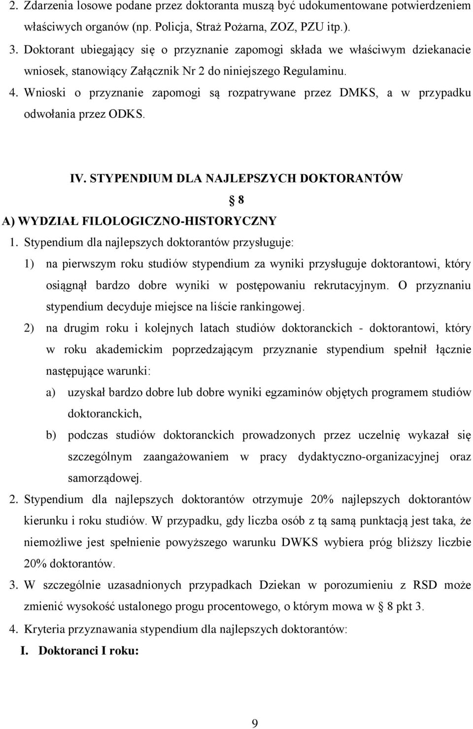 Wnioski o przyznanie zapomogi są rozpatrywane przez DMKS, a w przypadku odwołania przez ODKS. IV. STYPENDIUM DLA NAJLEPSZYCH DOKTORANTÓW 8 A) WYDZIAŁ FILOLOGICZNO-HISTORYCZNY 1.