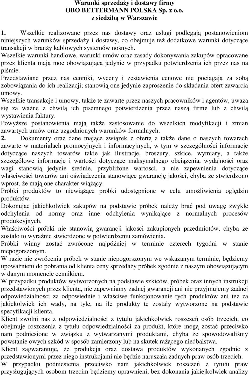 systemów nośnych. Wszelkie warunki handlowe, warunki umów oraz zasady dokonywania zakupów opracowane przez klienta mają moc obowiązującą jedynie w przypadku potwierdzenia ich przez nas na piśmie.
