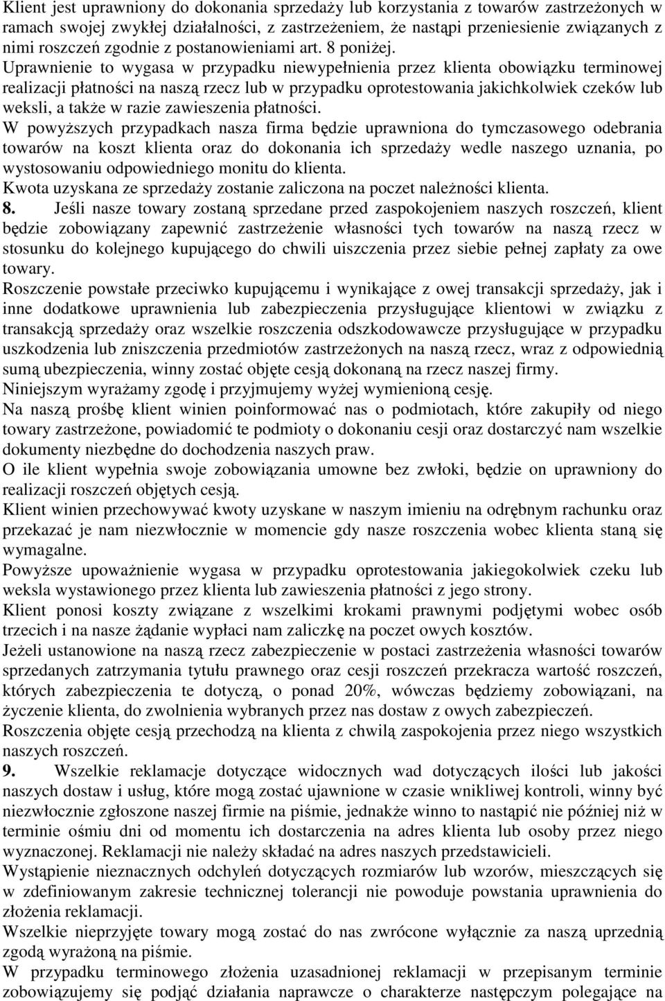 Uprawnienie to wygasa w przypadku niewypełnienia przez klienta obowiązku terminowej realizacji płatności na naszą rzecz lub w przypadku oprotestowania jakichkolwiek czeków lub weksli, a takŝe w razie