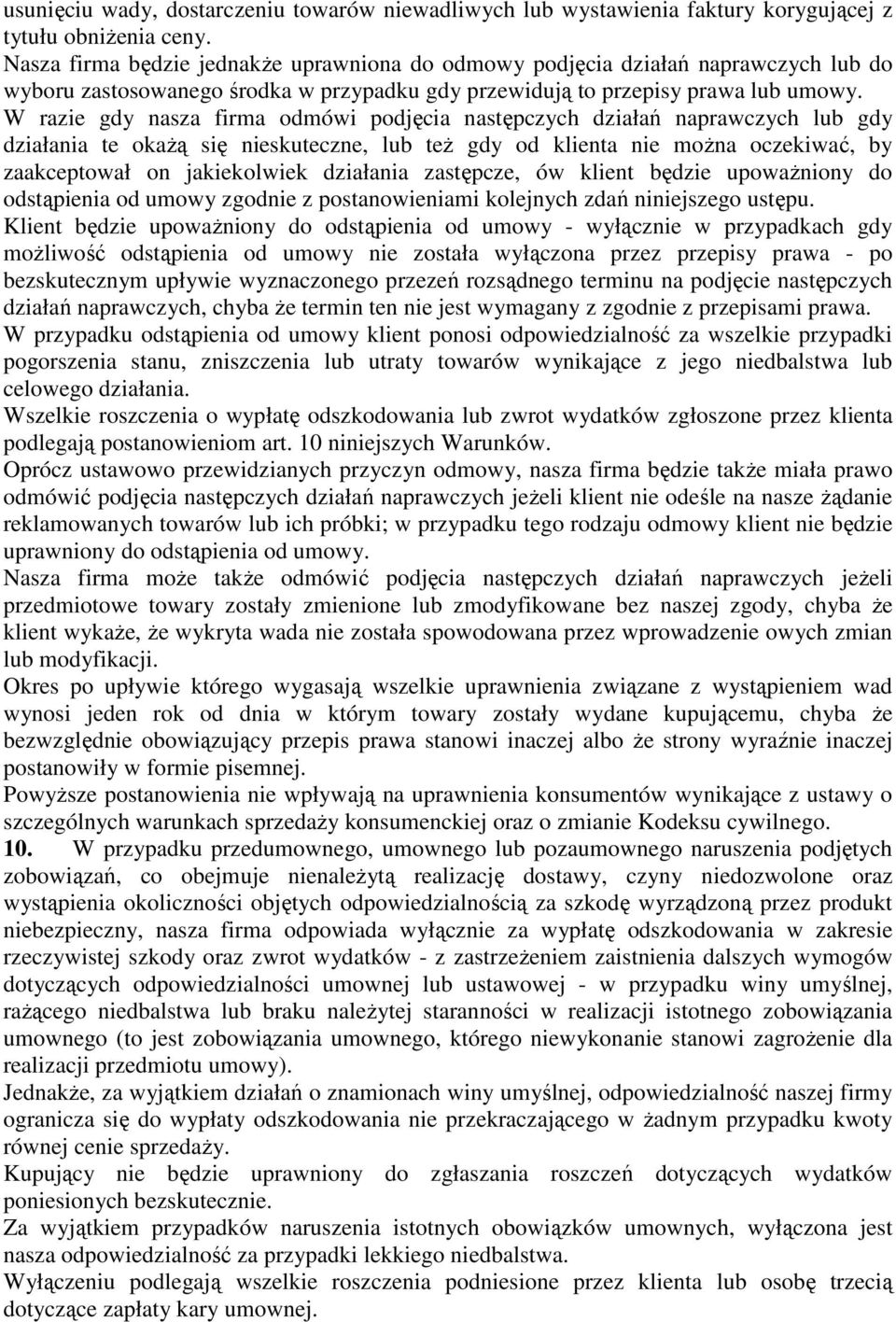 W razie gdy nasza firma odmówi podjęcia następczych działań naprawczych lub gdy działania te okaŝą się nieskuteczne, lub teŝ gdy od klienta nie moŝna oczekiwać, by zaakceptował on jakiekolwiek