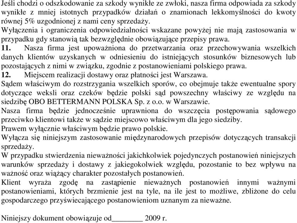 Nasza firma jest upowaŝniona do przetwarzania oraz przechowywania wszelkich danych klientów uzyskanych w odniesieniu do istniejących stosunków biznesowych lub pozostających z nimi w związku, zgodnie
