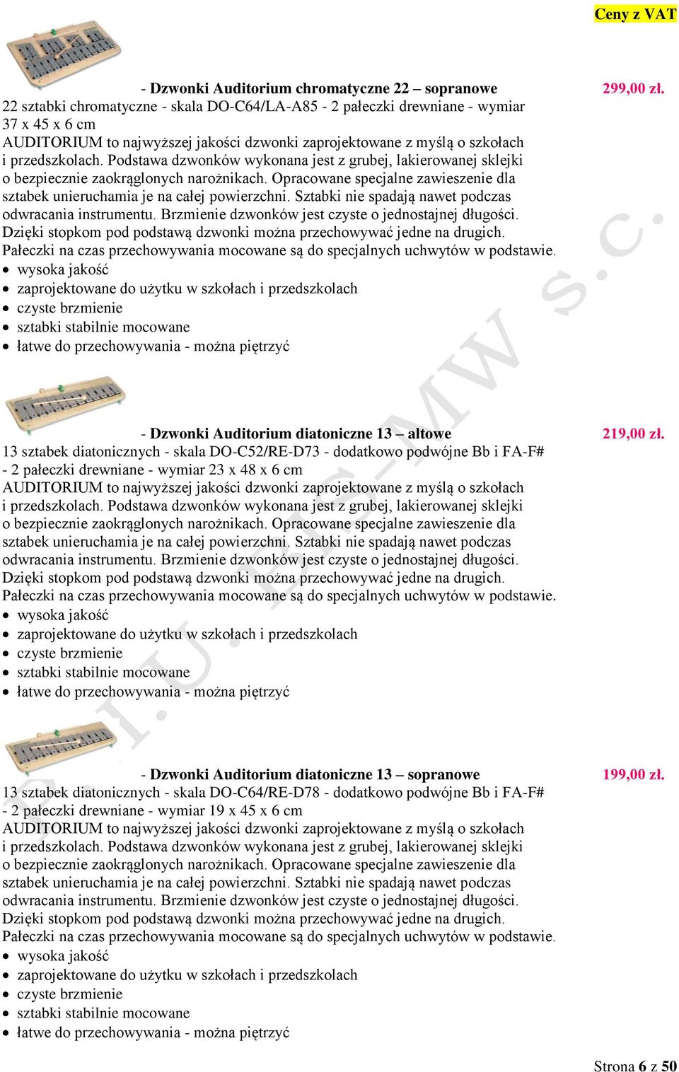 Podstawa dzwonków wykonana jest z grubej, lakierowanej sklejki o bezpiecznie zaokrąglonych narożnikach. Opracowane specjalne zawieszenie dla sztabek unieruchamia je na całej powierzchni.