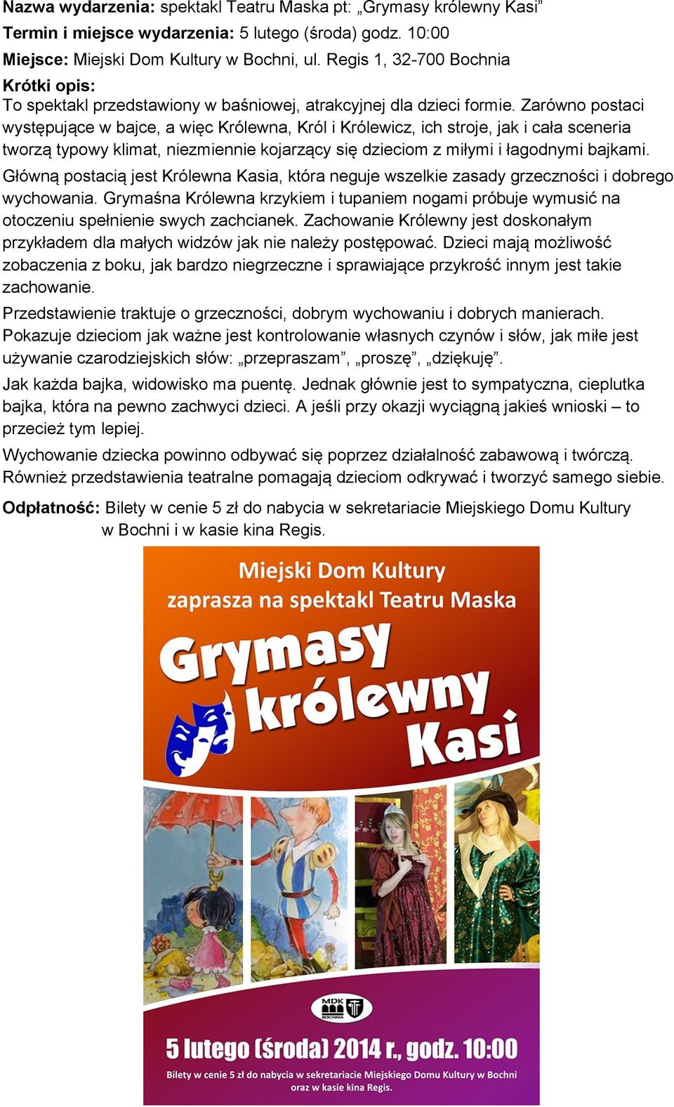 Główną postacią jest Królewna Kasia, która neguje wszelkie zasady grzeczności i dobrego wychowania.