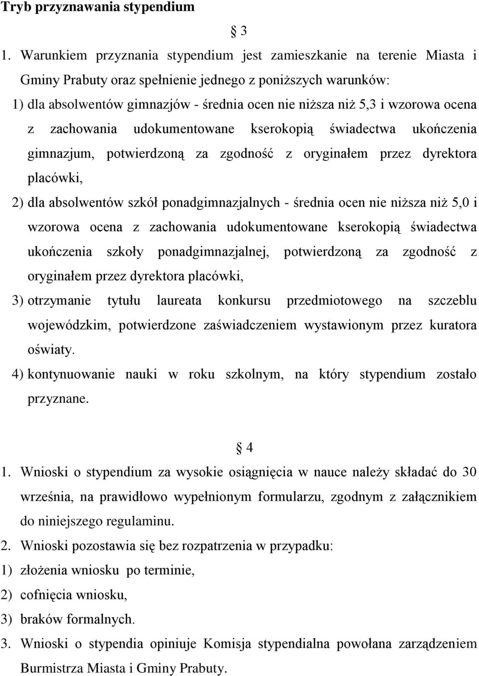 wzorowa ocena z zachowania udokumentowane kserokopią świadectwa ukończenia gimnazjum, potwierdzoną za zgodność z oryginałem przez dyrektora placówki, 2) dla absolwentów szkół ponadgimnazjalnych -