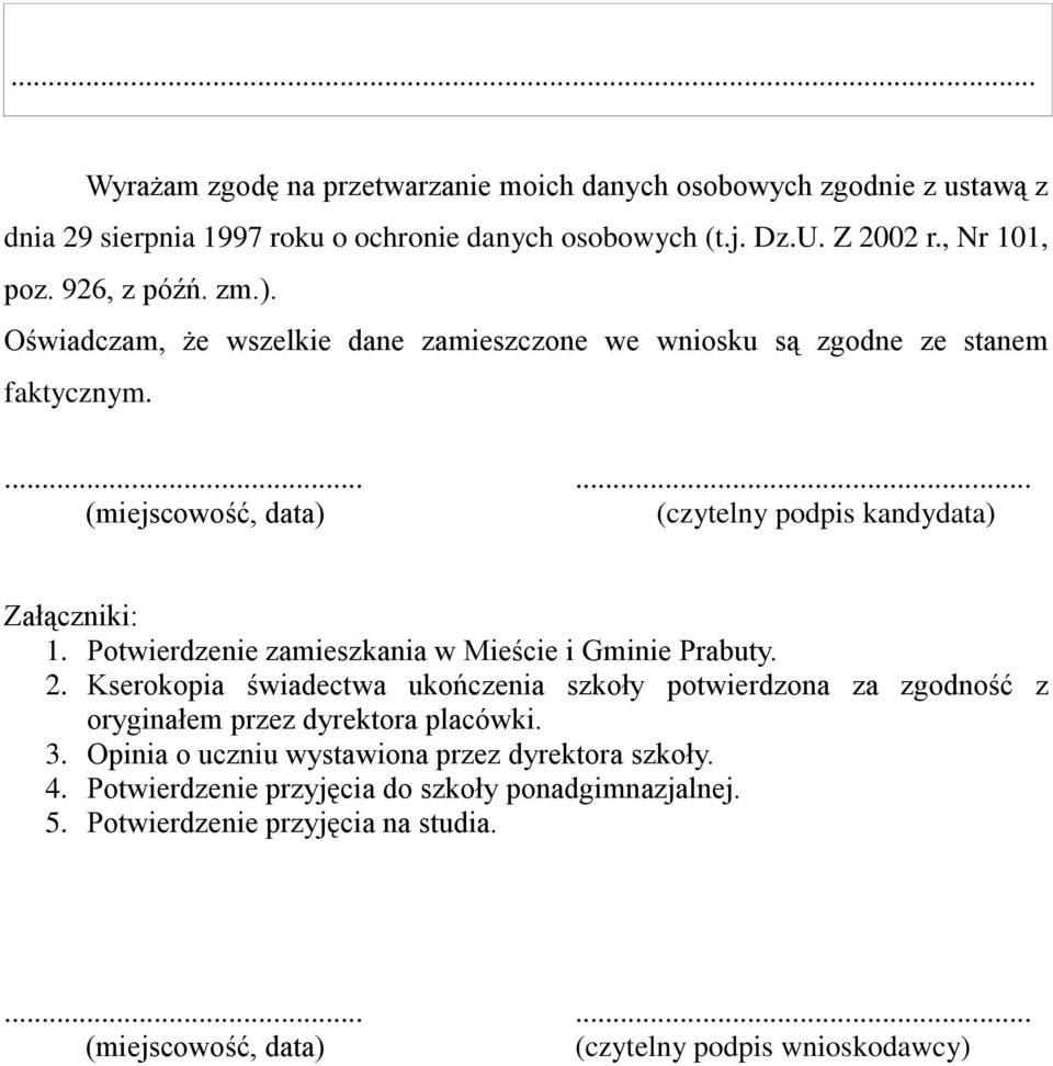 Potwierdzenie zamieszkania w Mieście i Gminie Prabuty. 2. Kserokopia świadectwa ukończenia szkoły potwierdzona za zgodność z oryginałem przez dyrektora placówki. 3.