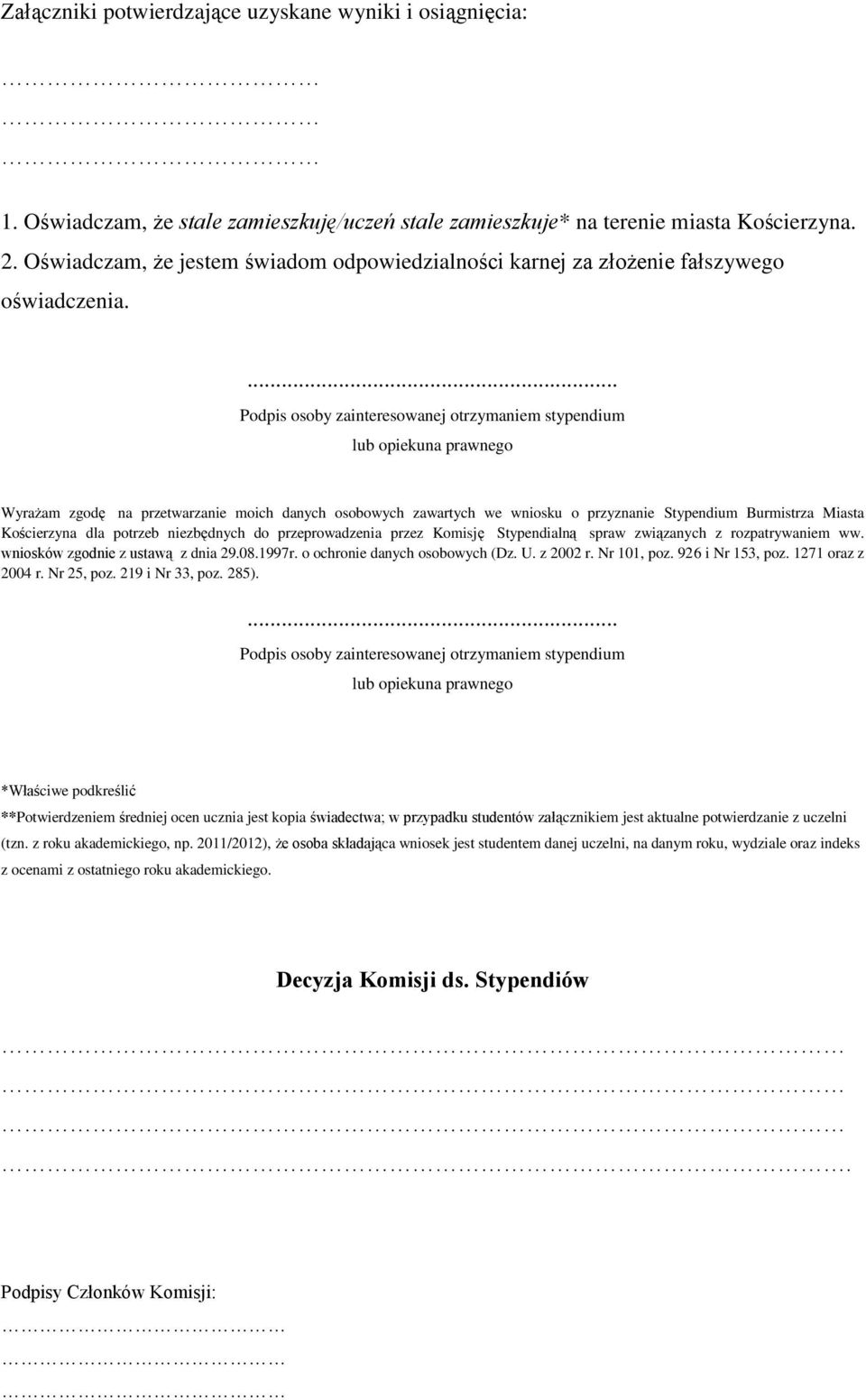 ... Podpis osoby zainteresowanej otrzymaniem stypendium lub opiekuna prawnego Wyrażam zgodę na przetwarzanie moich danych osobowych zawartych we wniosku o przyznanie Stypendium Burmistrza Miasta