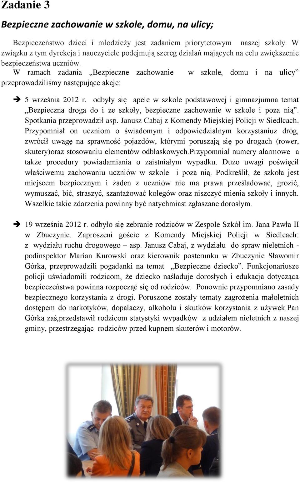 W ramach zadania Bezpieczne zachowanie w szkole, domu i na ulicy przeprowadziliśmy następujące akcje: 5 września 2012 r.