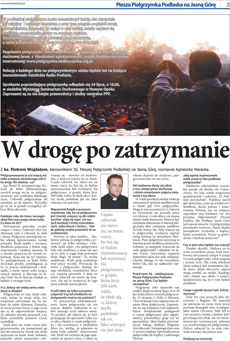 formację. By wziąć w niej udział, należy zapisać się u księdza przewodnika grupy ze swojego regionu. Szczegółowych informacji udzielają proboszczowie, a także kierownik PPP ks. Piotr Wojdat (tel.