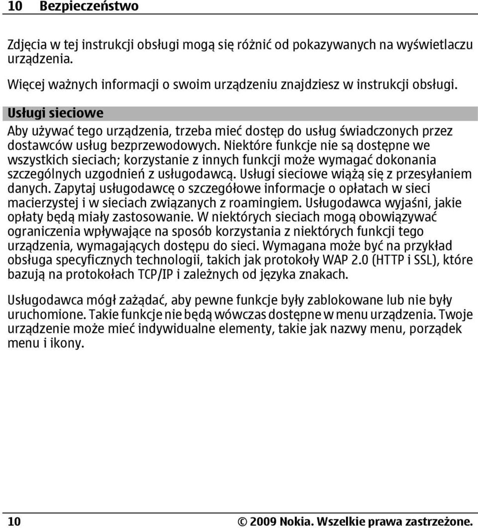 Niektóre funkcje nie są dostępne we wszystkich sieciach; korzystanie z innych funkcji może wymagać dokonania szczególnych uzgodnień z usługodawcą. Usługi sieciowe wiążą się z przesyłaniem danych.