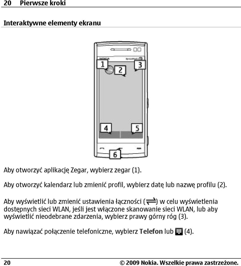 Aby wyświetlić lub zmienić ustawienia łączności ( ) w celu wyświetlenia dostępnych sieci WLAN, jeśli jest włączone