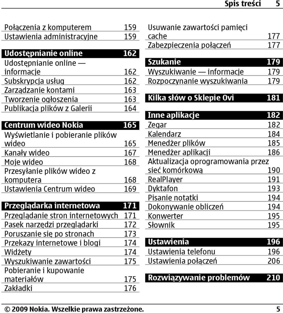 Centrum wideo 169 Przeglądarka internetowa 171 Przeglądanie stron internetowych 171 Pasek narzędzi przeglądarki 172 Poruszanie się po stronach 173 Przekazy internetowe i blogi 174 Widżety 174