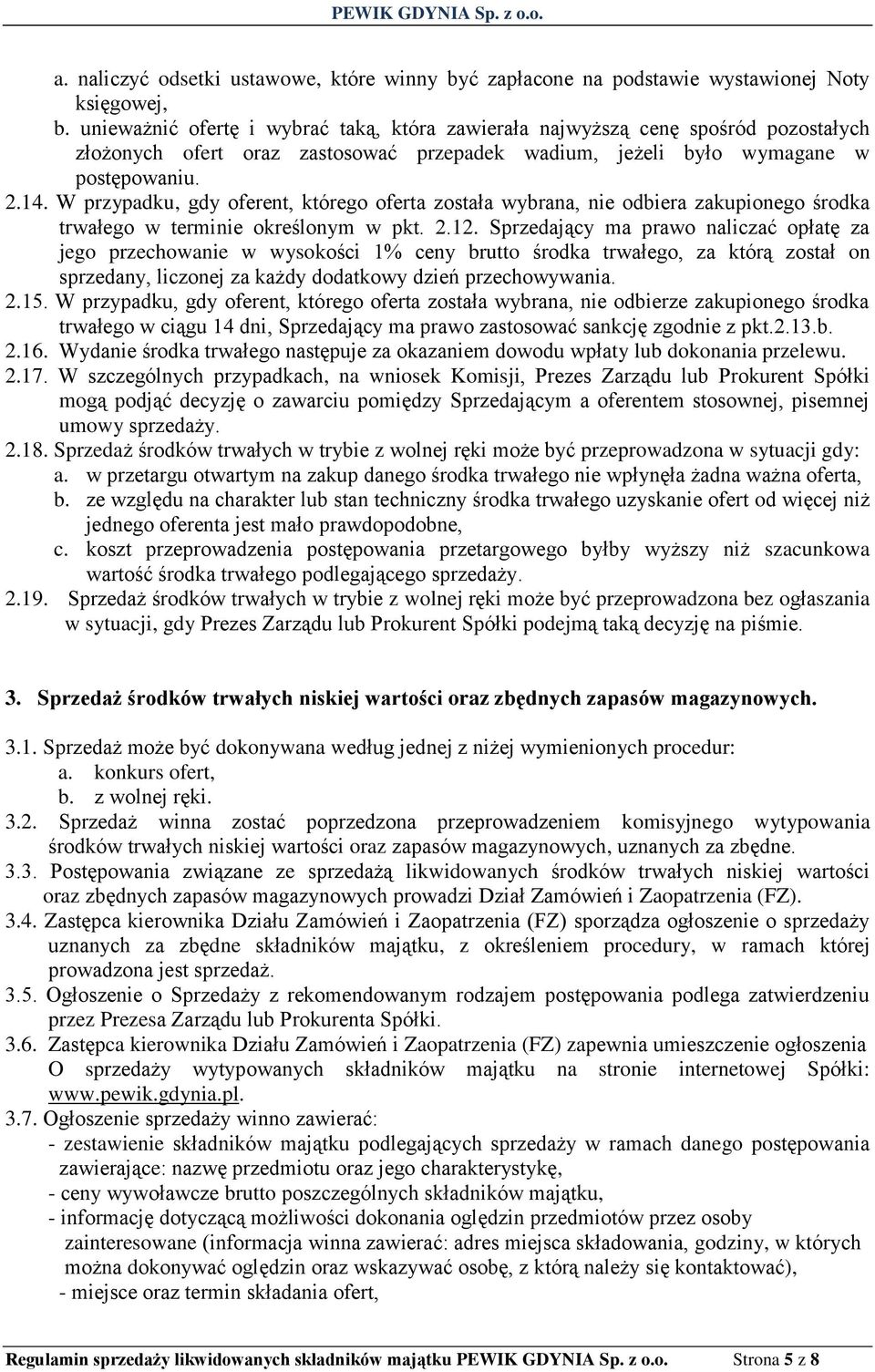 W przypadku, gdy oferent, którego oferta została wybrana, nie odbiera zakupionego środka trwałego w terminie określonym w pkt. 2.12.