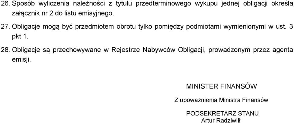 Obligacje mogą być przedmiotem obrotu tylko pomiędzy podmiotami wymienionymi w ust. 3 pkt 1. 28.