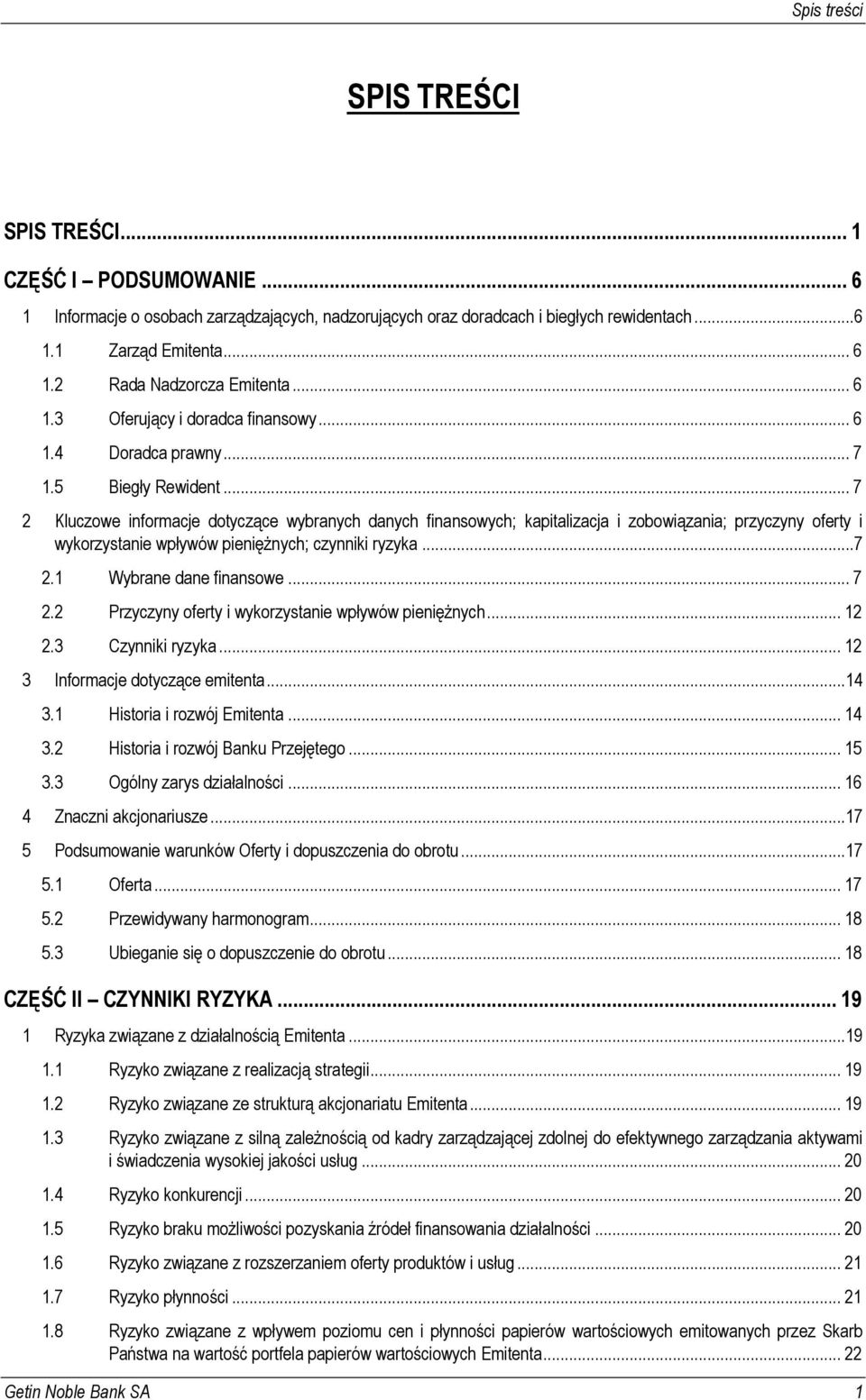 .. 7 2 Kluczowe informacje dotyczące wybranych danych finansowych; kapitalizacja i zobowiązania; przyczyny oferty i wykorzystanie wpływów pieniężnych; czynniki ryzyka... 7 2.1 Wybrane dane finansowe.