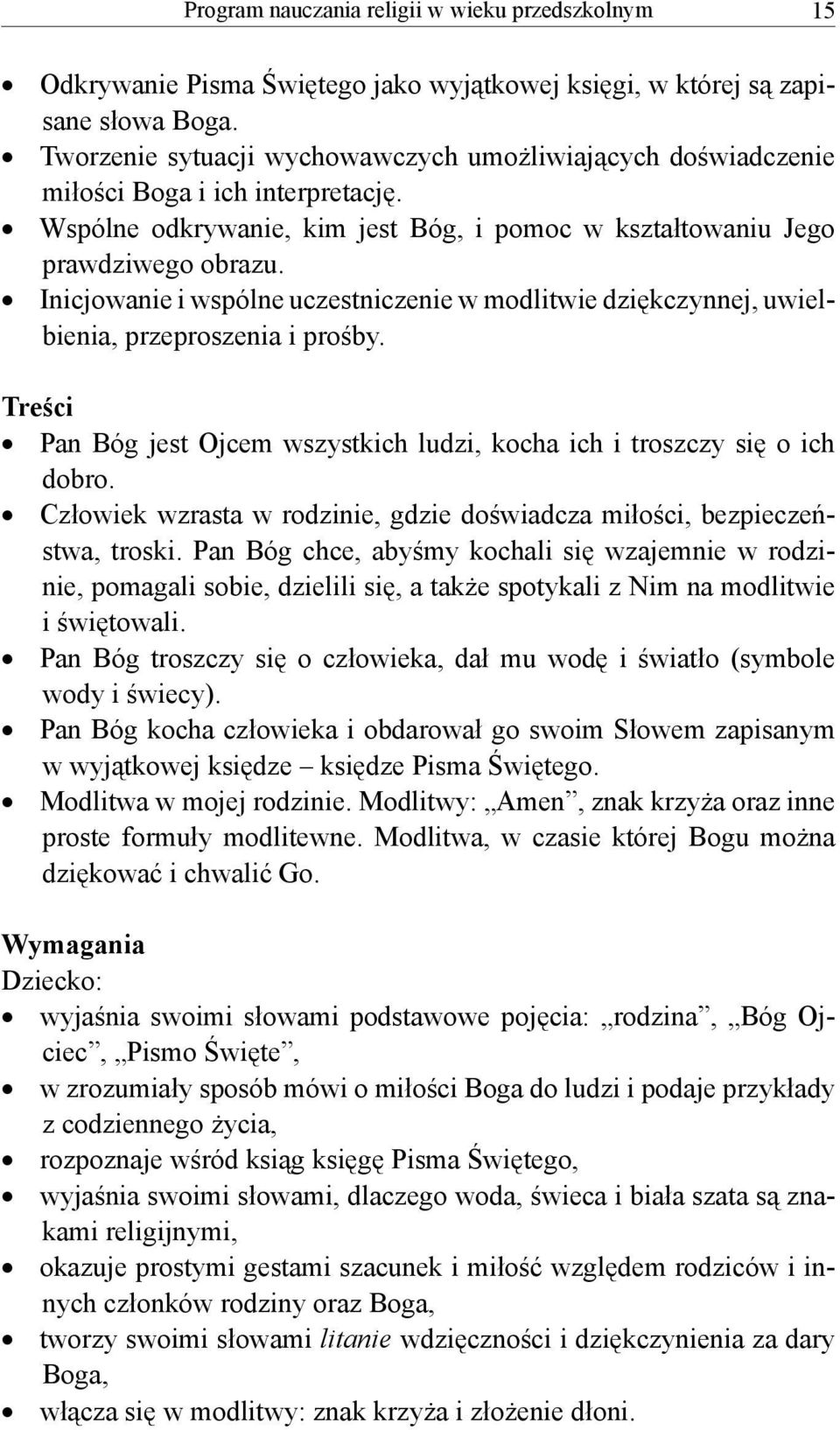 Inicjowanie i wspólne uczestniczenie w modlitwie dziękczynnej, uwielbienia, przeproszenia i prośby. Treści Pan Bóg jest Ojcem wszystkich ludzi, kocha ich i troszczy się o ich dobro.