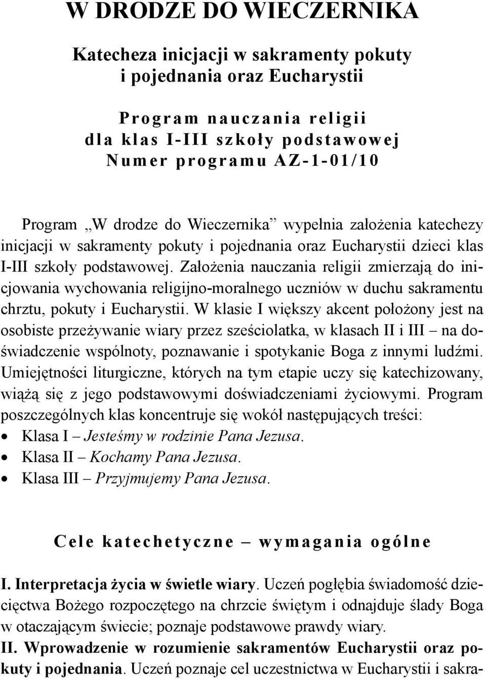 Założenia nauczania religii zmierzają do inicjowania wychowania religijno-moralnego uczniów w duchu sakramentu chrztu, pokuty i Eucharystii.