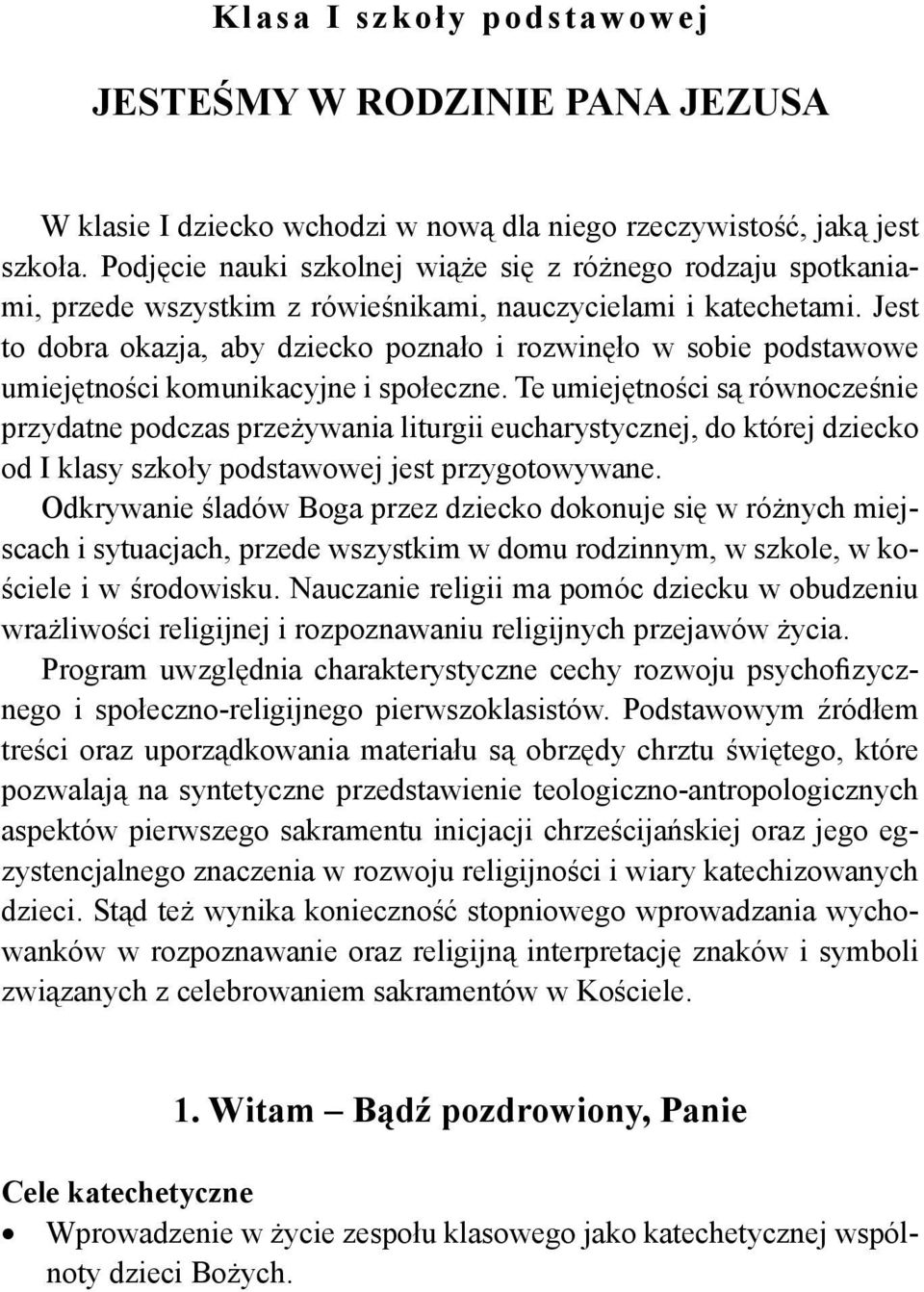 Jest to dobra okazja, aby dziecko poznało i rozwinęło w sobie podstawowe umiejętności komunikacyjne i społeczne.