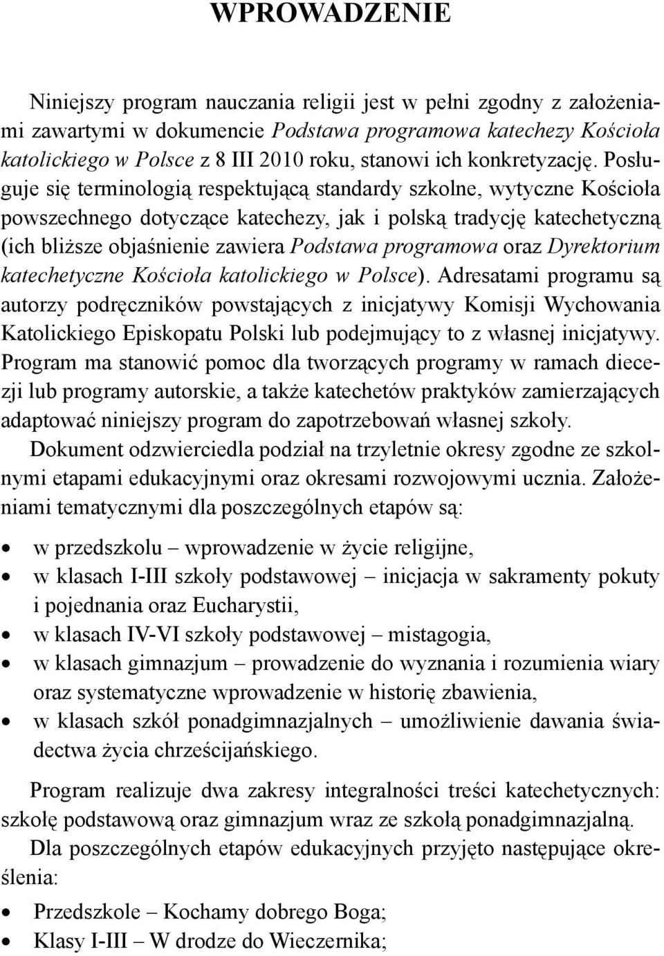 Posługuje się terminologią respektującą standardy szkolne, wytyczne Kościoła powszechnego dotyczące katechezy, jak i polską tradycję katechetyczną (ich bliższe objaśnienie zawiera Podstawa programowa