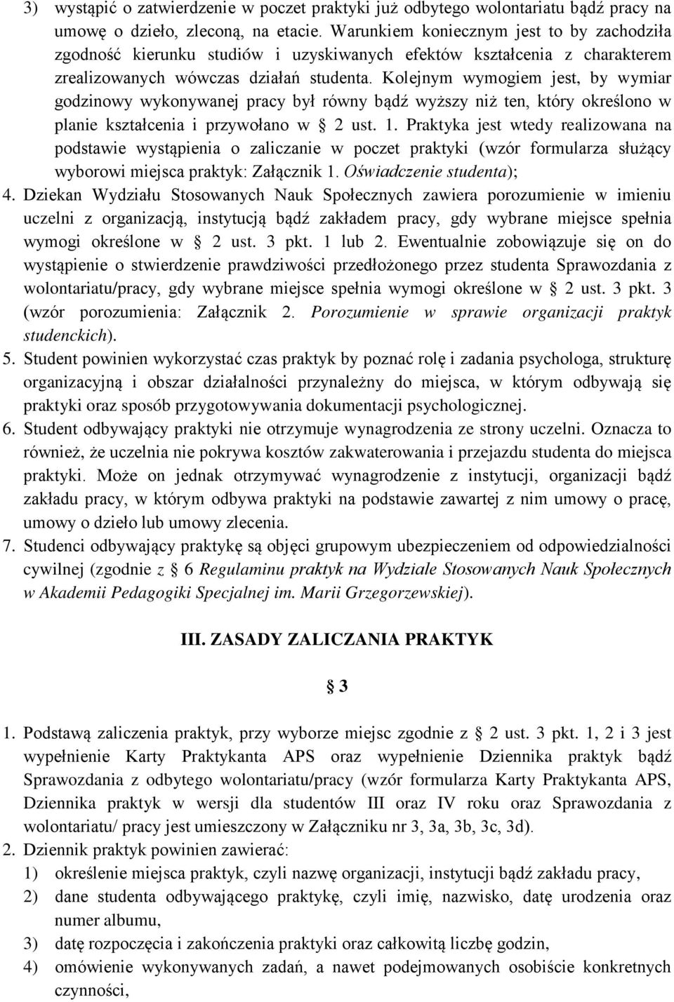 Kolejnym wymogiem jest, by wymiar godzinowy wykonywanej pracy był równy bądź wyższy niż ten, który określono w planie kształcenia i przywołano w 2 ust. 1.