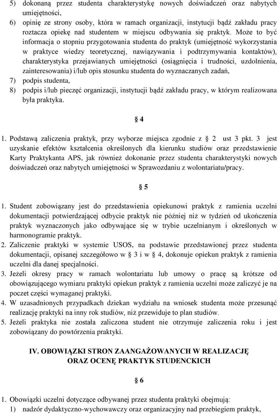 Może to być informacja o stopniu przygotowania studenta do praktyk (umiejętność wykorzystania w praktyce wiedzy teoretycznej, nawiązywania i podtrzymywania kontaktów), charakterystyka przejawianych