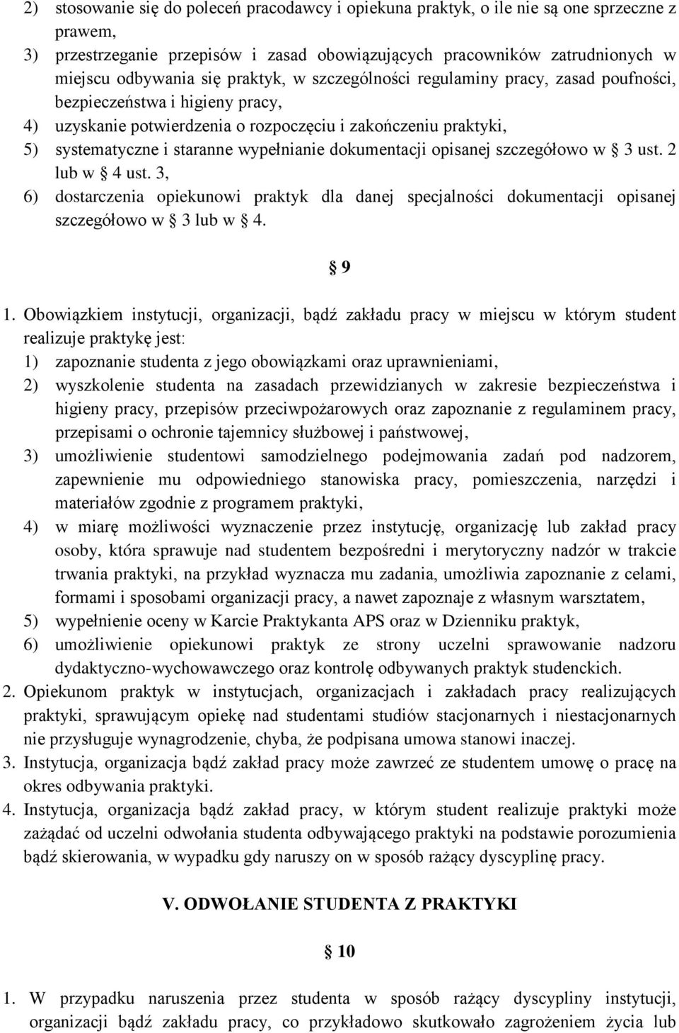 dokumentacji opisanej szczegółowo w 3 ust. 2 lub w 4 ust. 3, 6) dostarczenia opiekunowi praktyk dla danej specjalności dokumentacji opisanej szczegółowo w 3 lub w 4. 9 1.