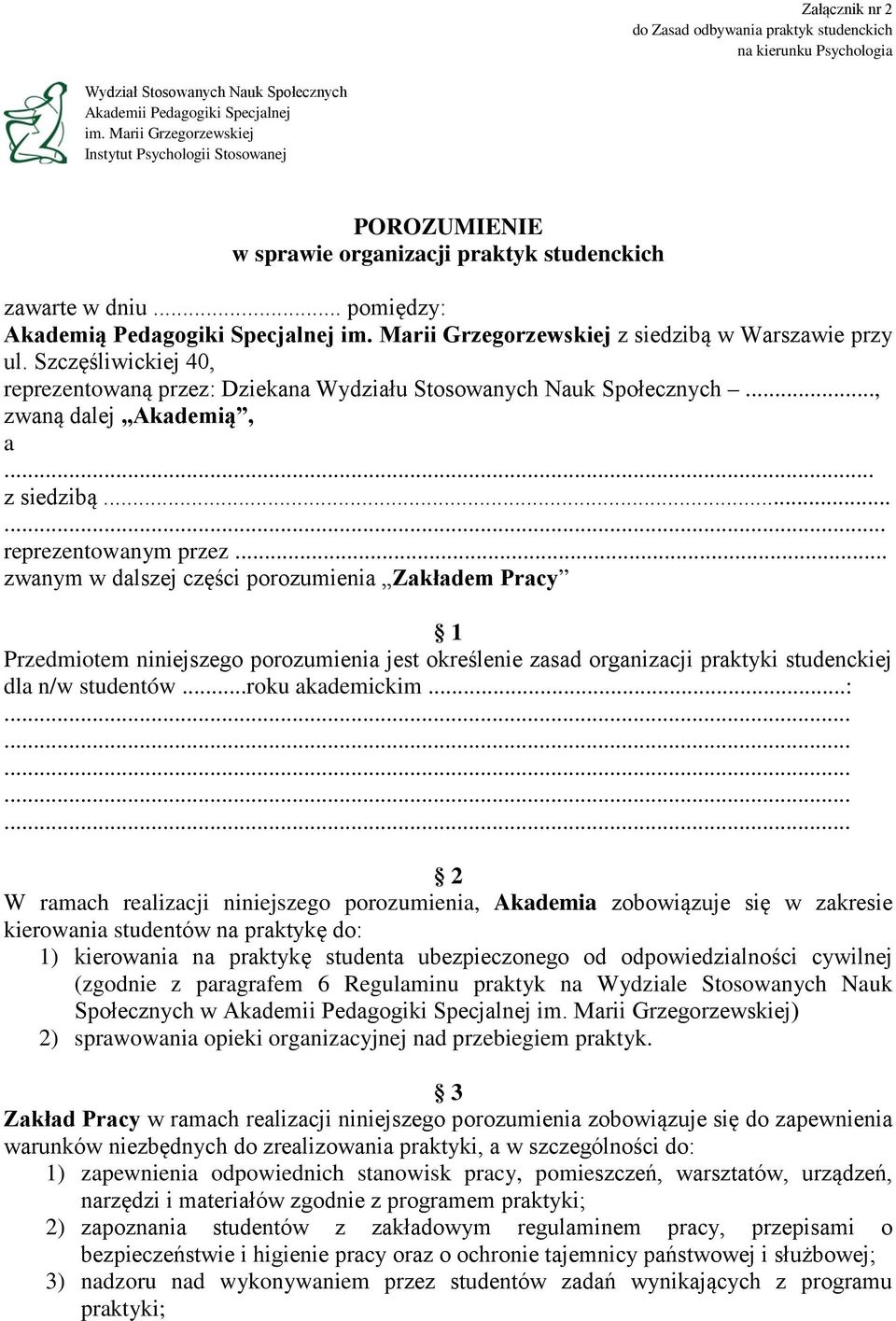 Marii Grzegorzewskiej z siedzibą w Warszawie przy ul. Szczęśliwickiej 40, reprezentowaną przez: Dziekana Wydziału Stosowanych Nauk Społecznych..., zwaną dalej Akademią, a... z siedzibą... reprezentowanym przez.