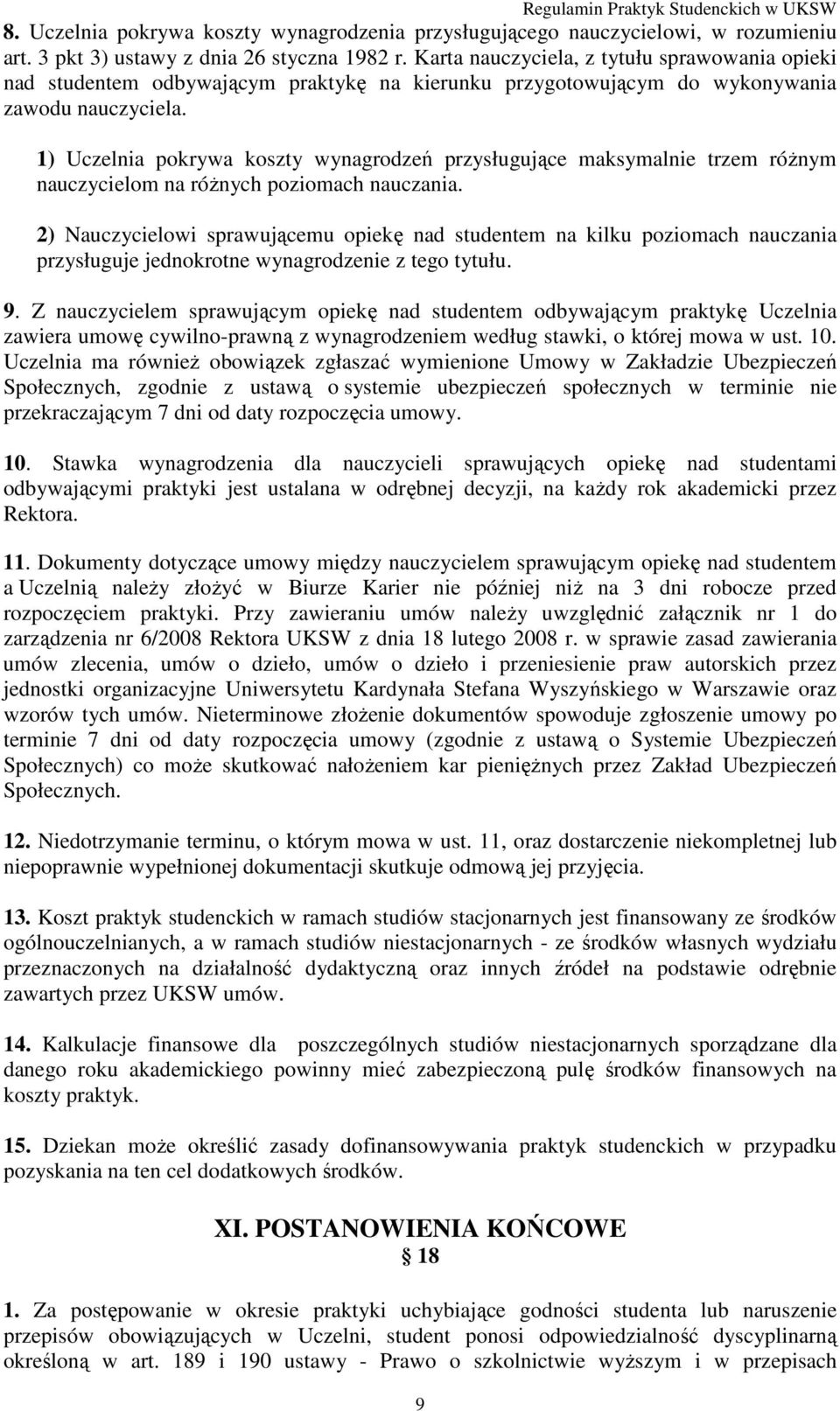 1) Uczelnia pokrywa koszty wynagrodzeń przysługujące maksymalnie trzem różnym nauczycielom na różnych poziomach nauczania.