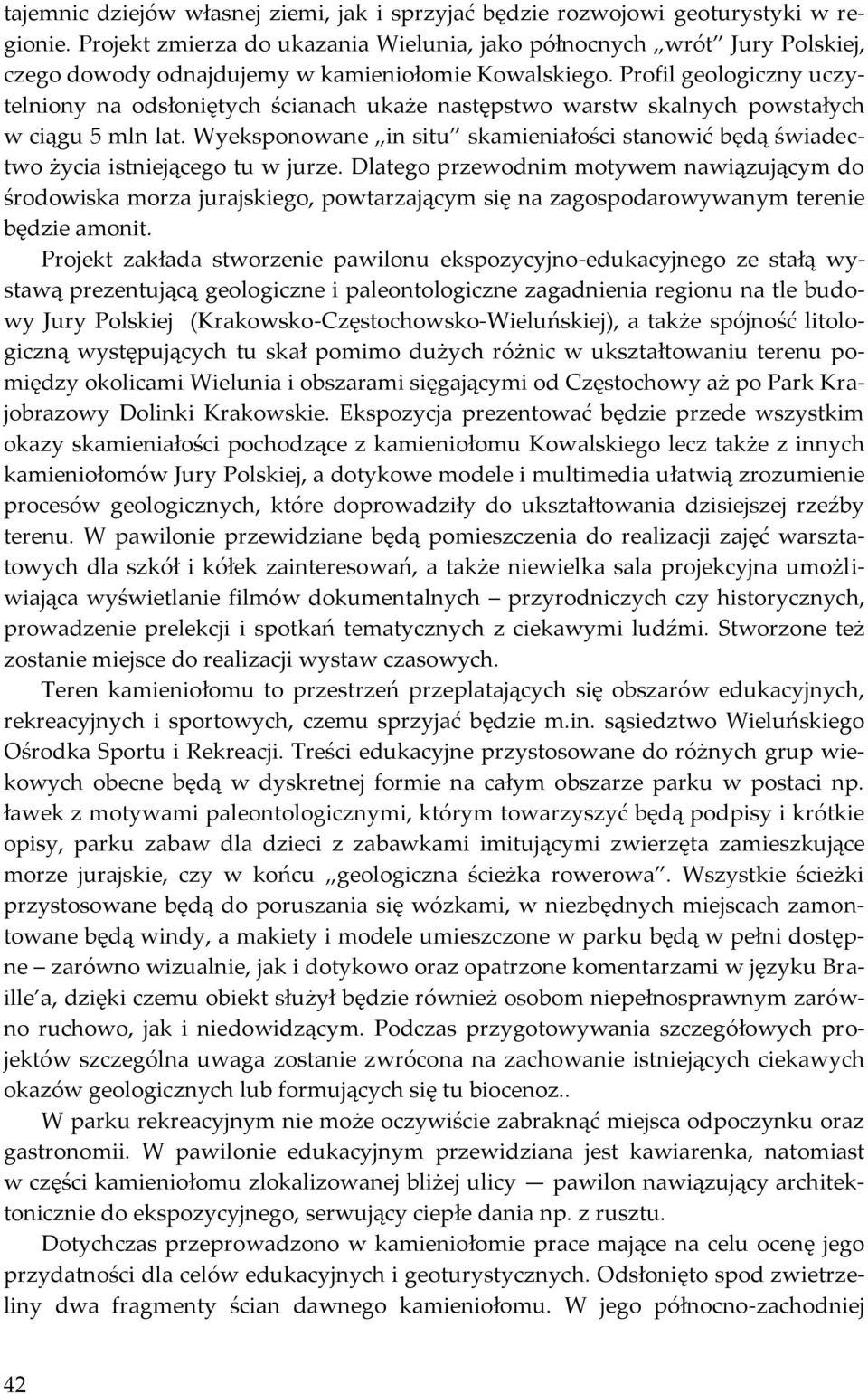 Profil geologiczny uczytelniony na odsłoniętych ścianach ukaże następstwo warstw skalnych powstałych w ciągu 5 mln lat.