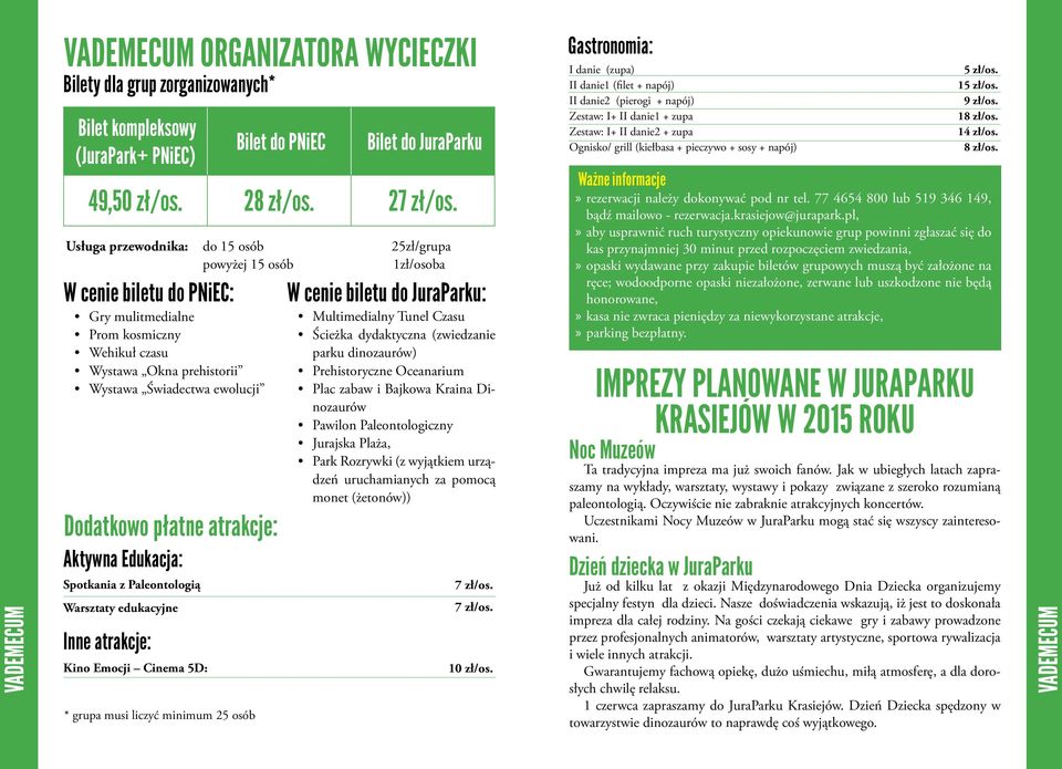 Inne atrakcje: Kino Emocji Cinema 5D: * grupa musi liczyć minimum 25 osób Bilet do PNiEC Bilet do JuraParku 49,50 zł/os. 28 zł/os. 27 zł/os.