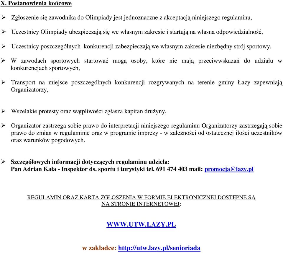 udziału w konkurencjach sportowych, Transport na miejsce poszczególnych konkurencji rozgrywanych na terenie gminy Łazy zapewniają Organizatorzy, Wszelakie protesty oraz wątpliwości zgłasza kapitan