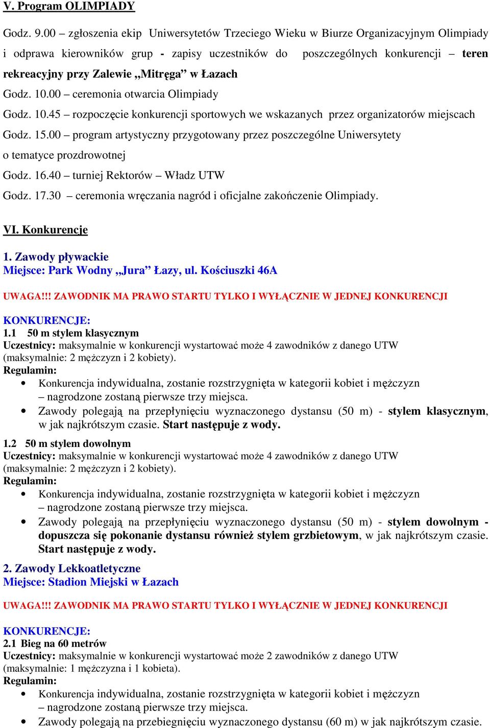 w Łazach Godz. 10.00 ceremonia otwarcia Olimpiady Godz. 10.45 rozpoczęcie konkurencji sportowych we wskazanych przez organizatorów miejscach Godz. 15.