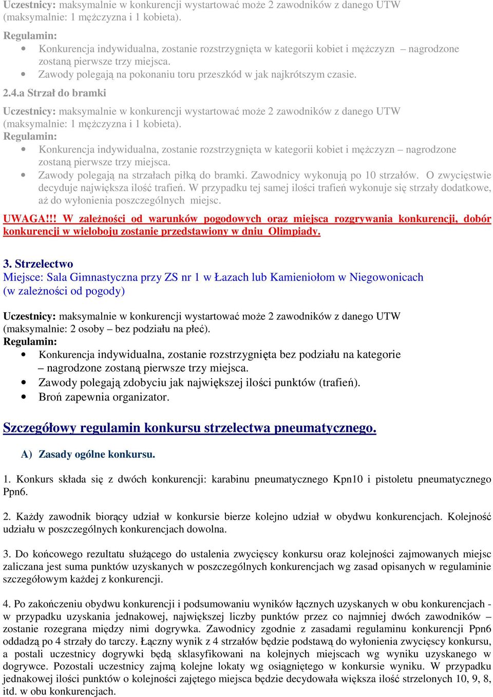 W przypadku tej samej ilości trafień wykonuje się strzały dodatkowe, aż do wyłonienia poszczególnych miejsc. UWAGA!