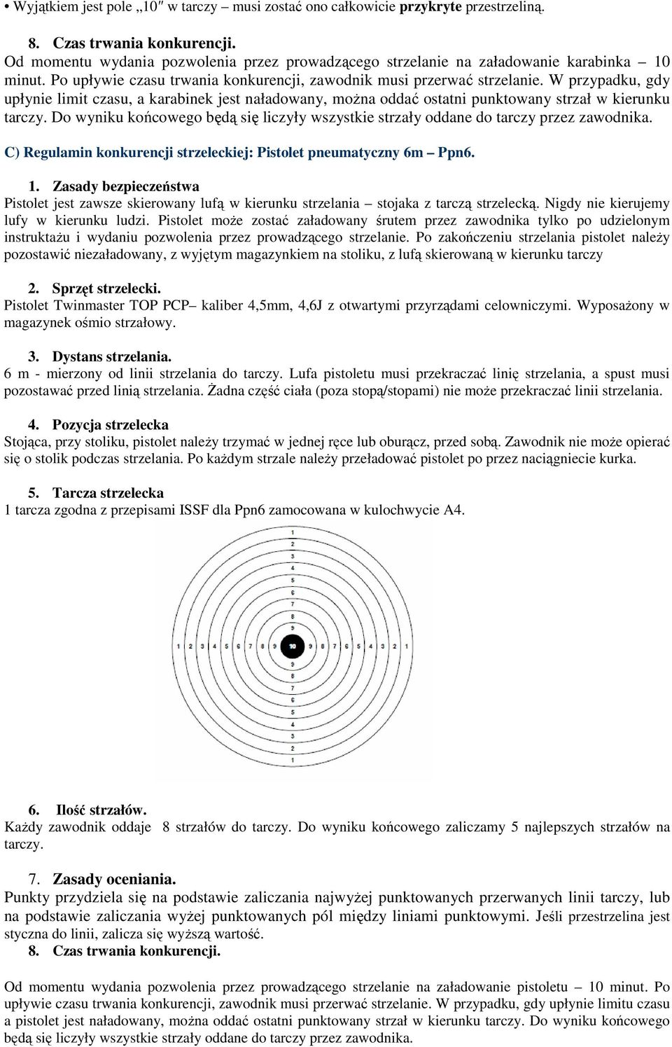 W przypadku, gdy upłynie limit czasu, a karabinek jest naładowany, można oddać ostatni punktowany strzał w kierunku tarczy.