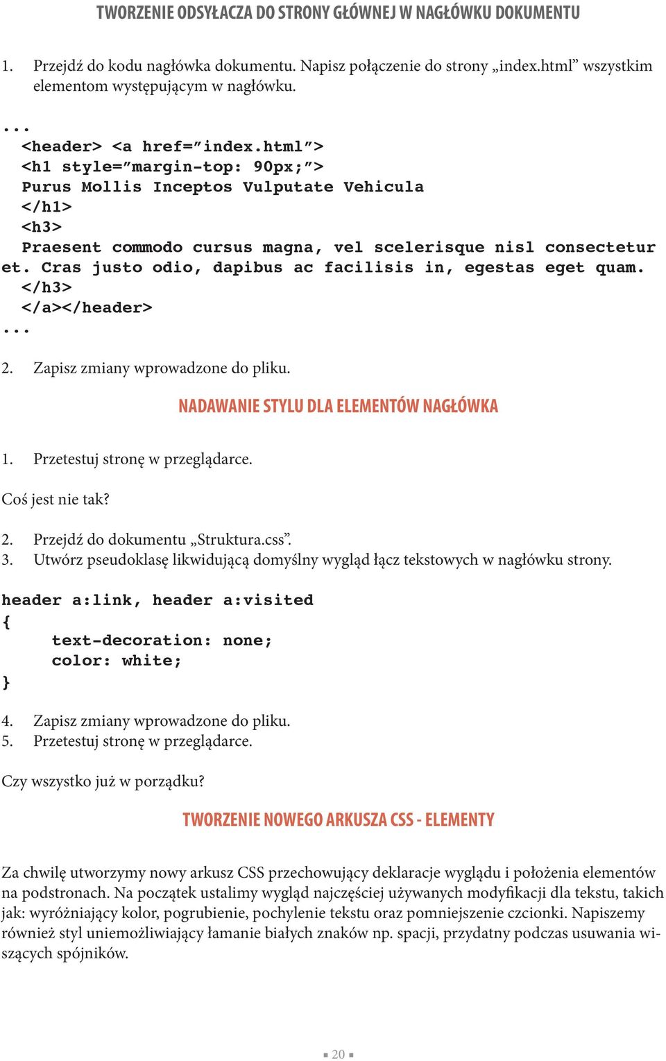 Cras justo odio, dapibus ac facilisis in, egestas eget quam. </h3> </a></header> 2. Zapisz zmiany wprowadzone do pliku. NADAWANIE STYLU DLA ELEMENTÓW NAGŁÓWKA 1. Przetestuj stronę w przeglądarce.