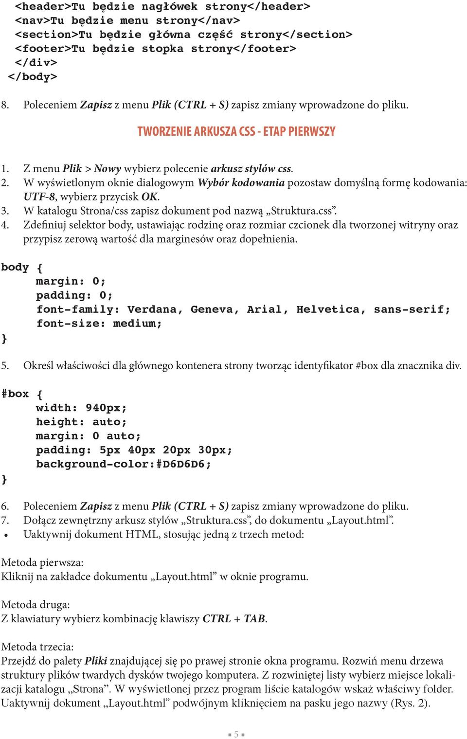 W wyświetlonym oknie dialogowym Wybór kodowania pozostaw domyślną formę kodowania: UTF-8, wybierz przycisk OK. 3. W katalogu Strona/css zapisz dokument pod nazwą Struktura.css. 4.