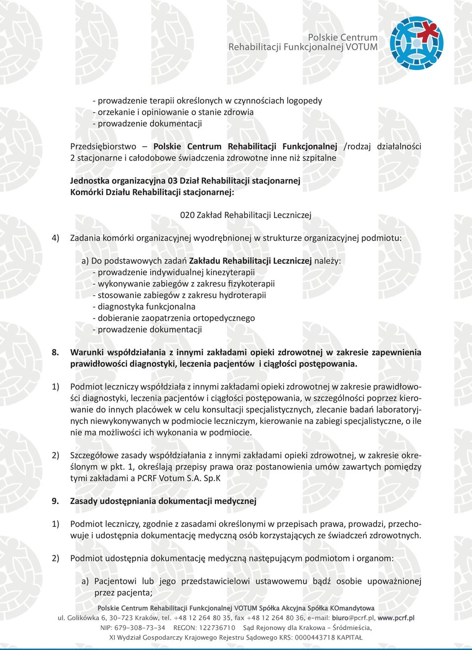 komórki organizacyjnej wyodrębnionej w strukturze organizacyjnej podmiotu: a) Do podstawowych zadań Zakładu Rehabilitacji Leczniczej należy: - prowadzenie indywidualnej kinezyterapii - wykonywanie