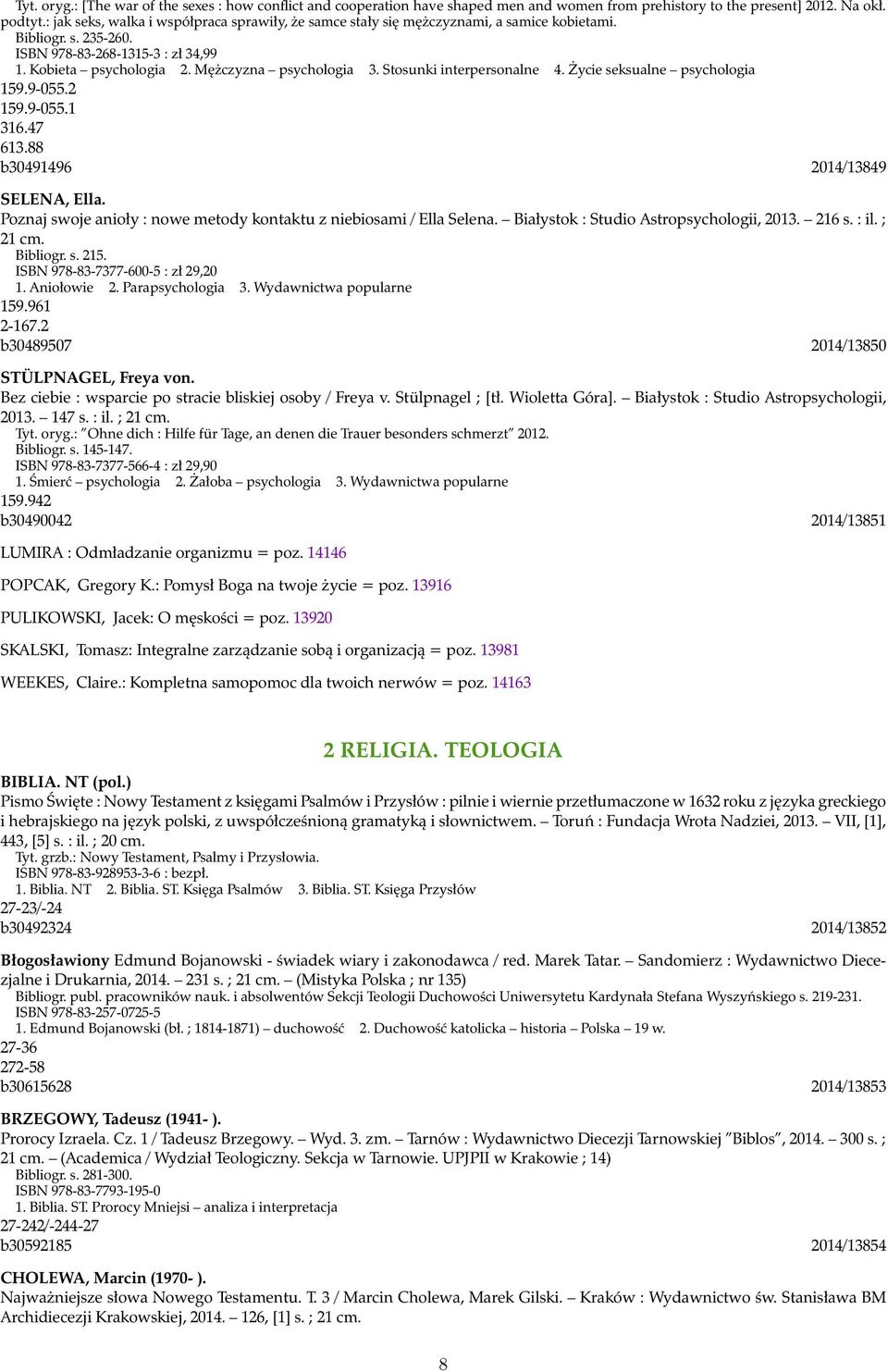 Stosunki interpersonalne 4. Życie seksualne psychologia 159.9-055.2 159.9-055.1 316.47 613.88 b30491496 2014/13849 SELENA, Ella. Poznaj swoje anioły : nowe metody kontaktu z niebiosami / Ella Selena.