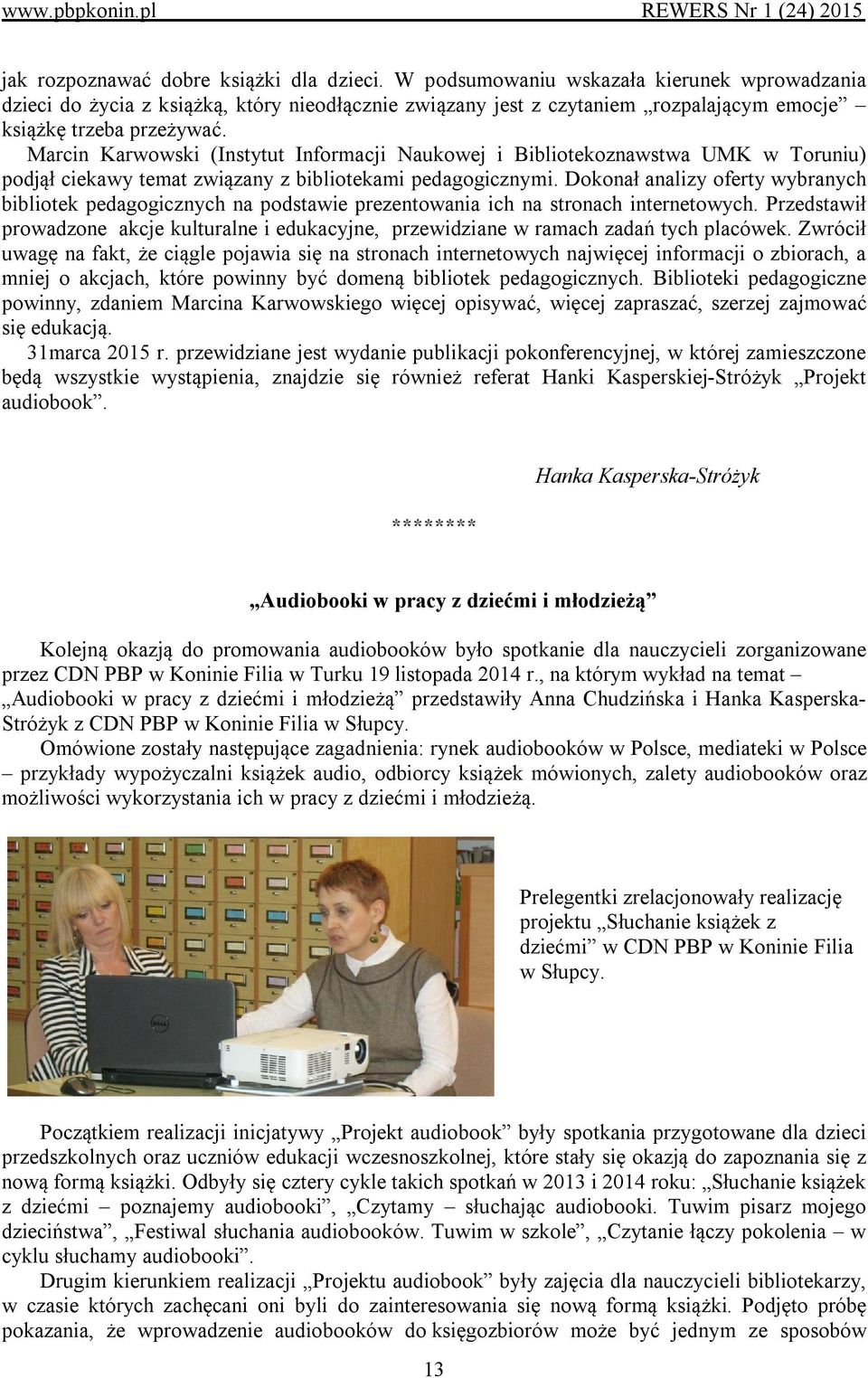 Marcin Karwowski (Instytut Informacji Naukowej i Bibliotekoznawstwa UMK w Toruniu) podjął ciekawy temat związany z bibliotekami pedagogicznymi.
