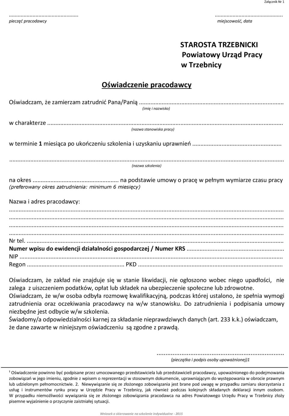 .. na podstawie umowy o pracę w pełnym wymiarze czasu pracy (preferowany okres zatrudnienia: minimum 6 miesięcy) Nazwa i adres pracodawcy: Nr tel.