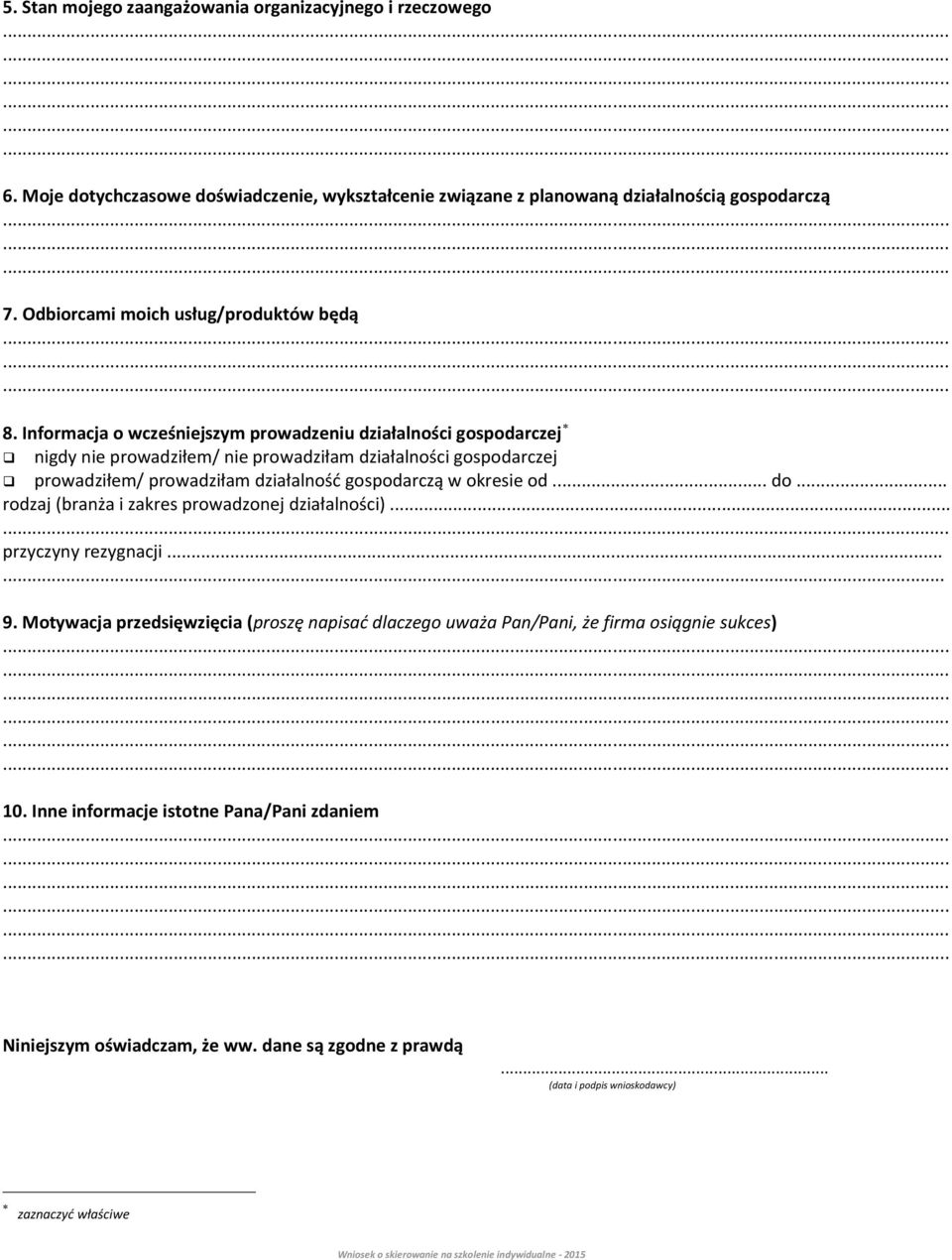 Informacja o wcześniejszym prowadzeniu działalności gospodarczej nigdy nie prowadziłem/ nie prowadziłam działalności gospodarczej prowadziłem/ prowadziłam działalność gospodarczą w